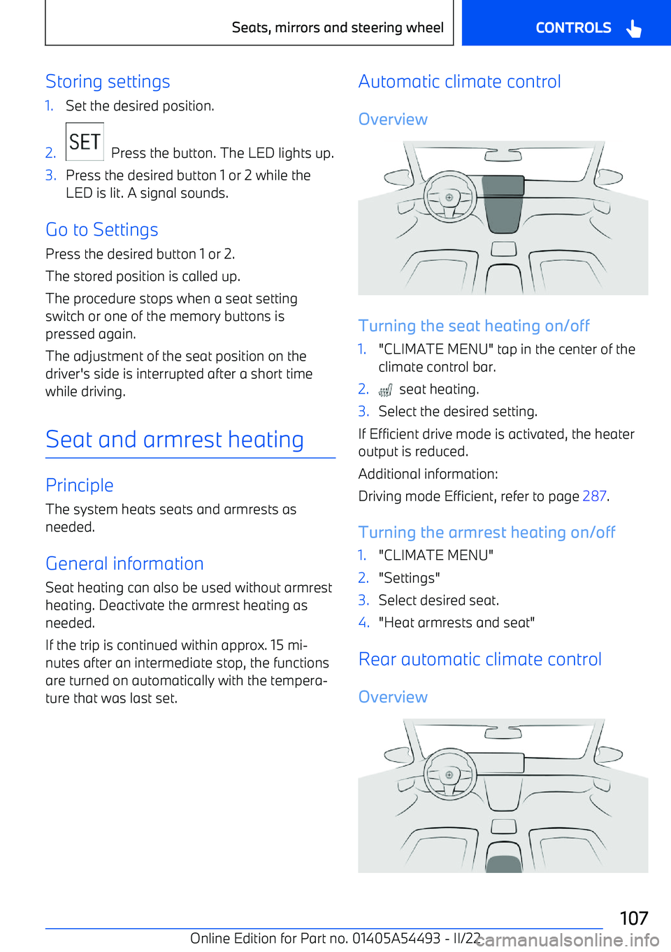 BMW IX 2022  Owners Manual Storing settings1.Set the desired position.2.
  Press the button. The LED lights up.
3.Press the desired button 1 or 2 while the
LED is lit. A signal sounds.
Go to Settings
Press the desired button 1 