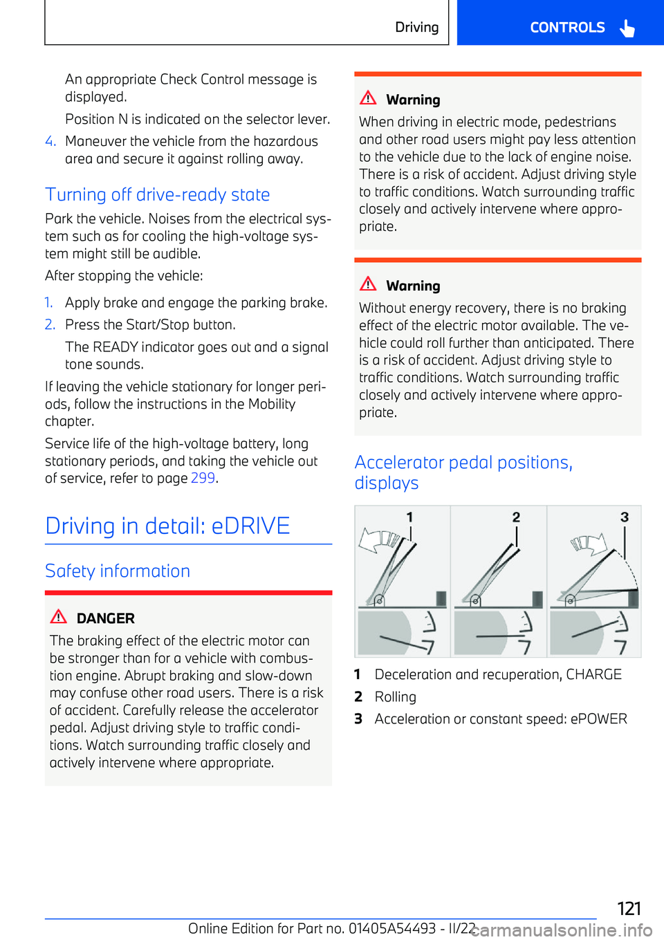 BMW IX 2022  Owners Manual An appropriate Check Control message is
displayed.
Position N is indicated on the selector lever.4.Maneuver the vehicle from the hazardous area and secure it against rolling away.
Turning off drive