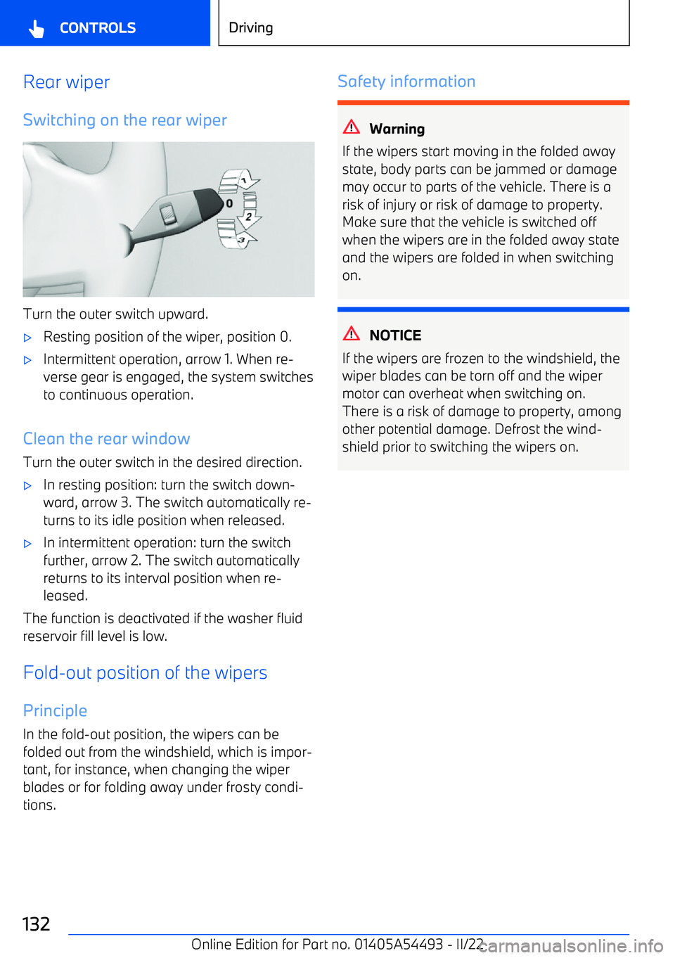 BMW IX 2022 Owners Manual Rear wiper
Switching on the rear wiper
Turn the outer switch upward.
BMW IX 2022 Owners Manual Rear wiper
Switching on the rear wiper
Turn the outer switch upward.