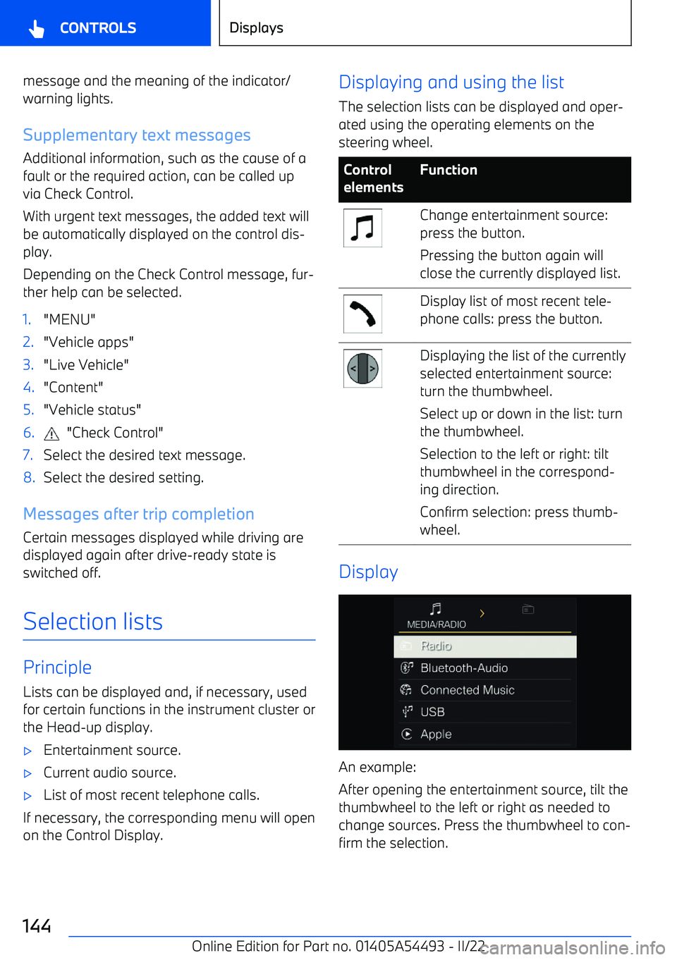 BMW IX 2022  Owners Manual message and the meaning of the indicator/
warning lights.
Supplementary text messages Additional information, such as the cause of a
fault or the required action, can be called up
via Check Control.
W