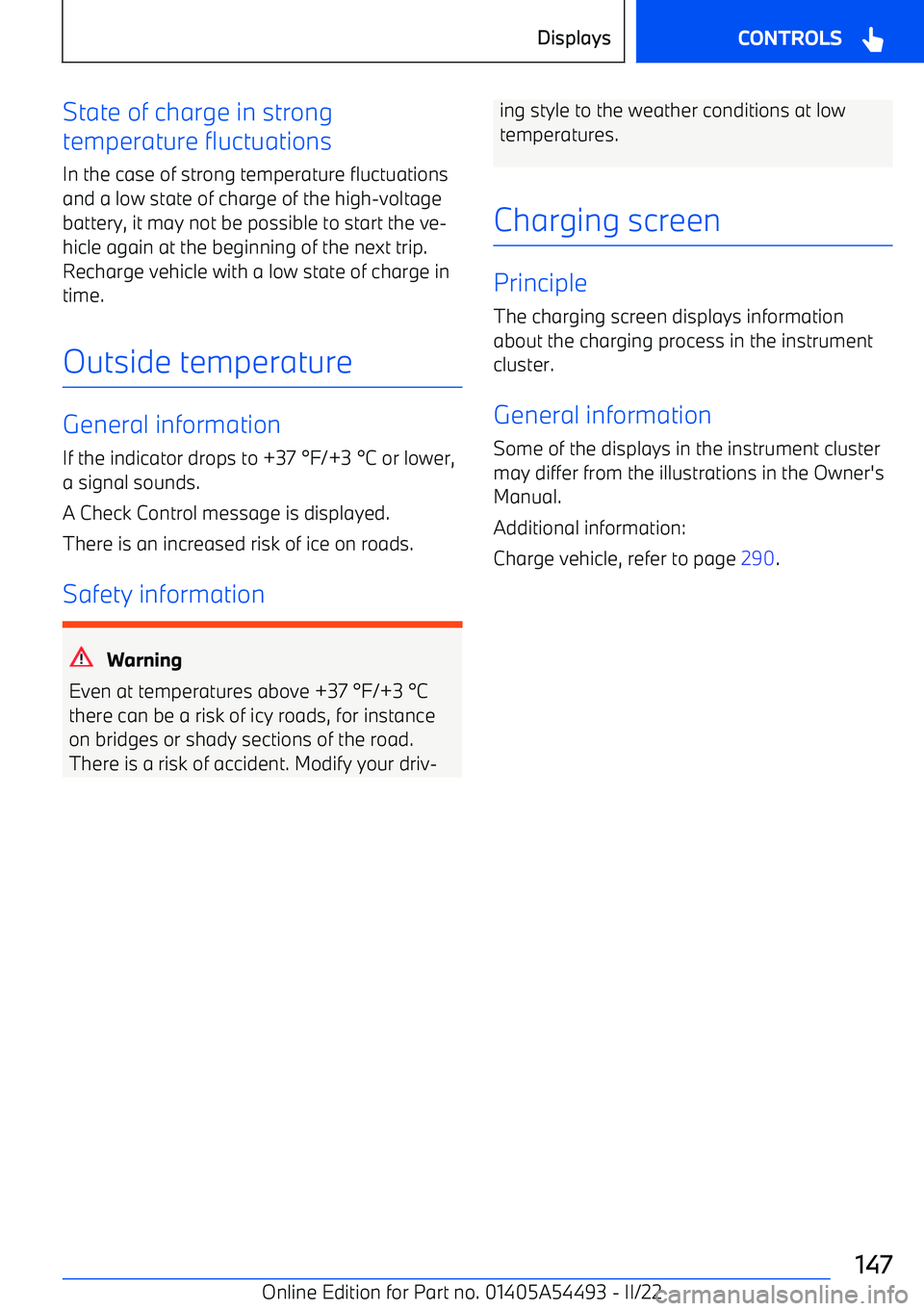 BMW IX 2022  Owners Manual State of charge in strong
temperature fluctuations
In the case of strong temperature fluctuationsand a low state of charge of the high