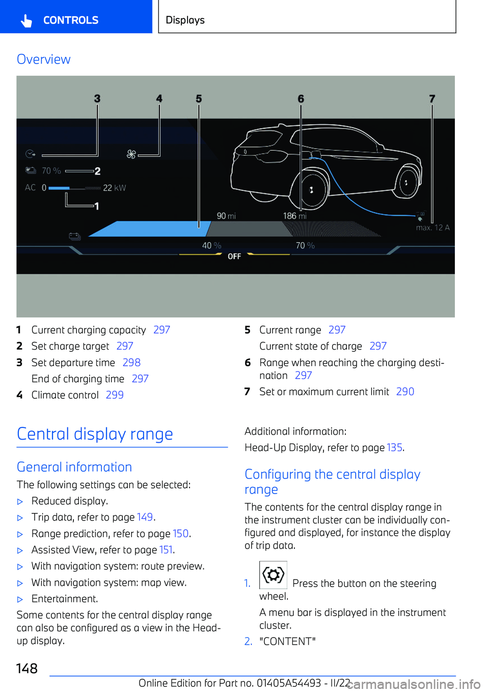 BMW IX 2022  Owners Manual Overview1Current charging capacity   2972Set charge target   2973Set departure time    298
End of charging time    2974Climate control   2995Current range   297
Current state of charge    2976Range wh