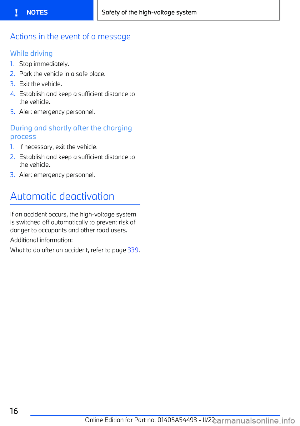 BMW IX 2022  Owners Manual Actions in the event of a messageWhile driving1.Stop immediately.2.Park the vehicle in a safe place.3.Exit the vehicle.4.Establish and keep a sufficient distance tothe vehicle.5.Alert emergency person