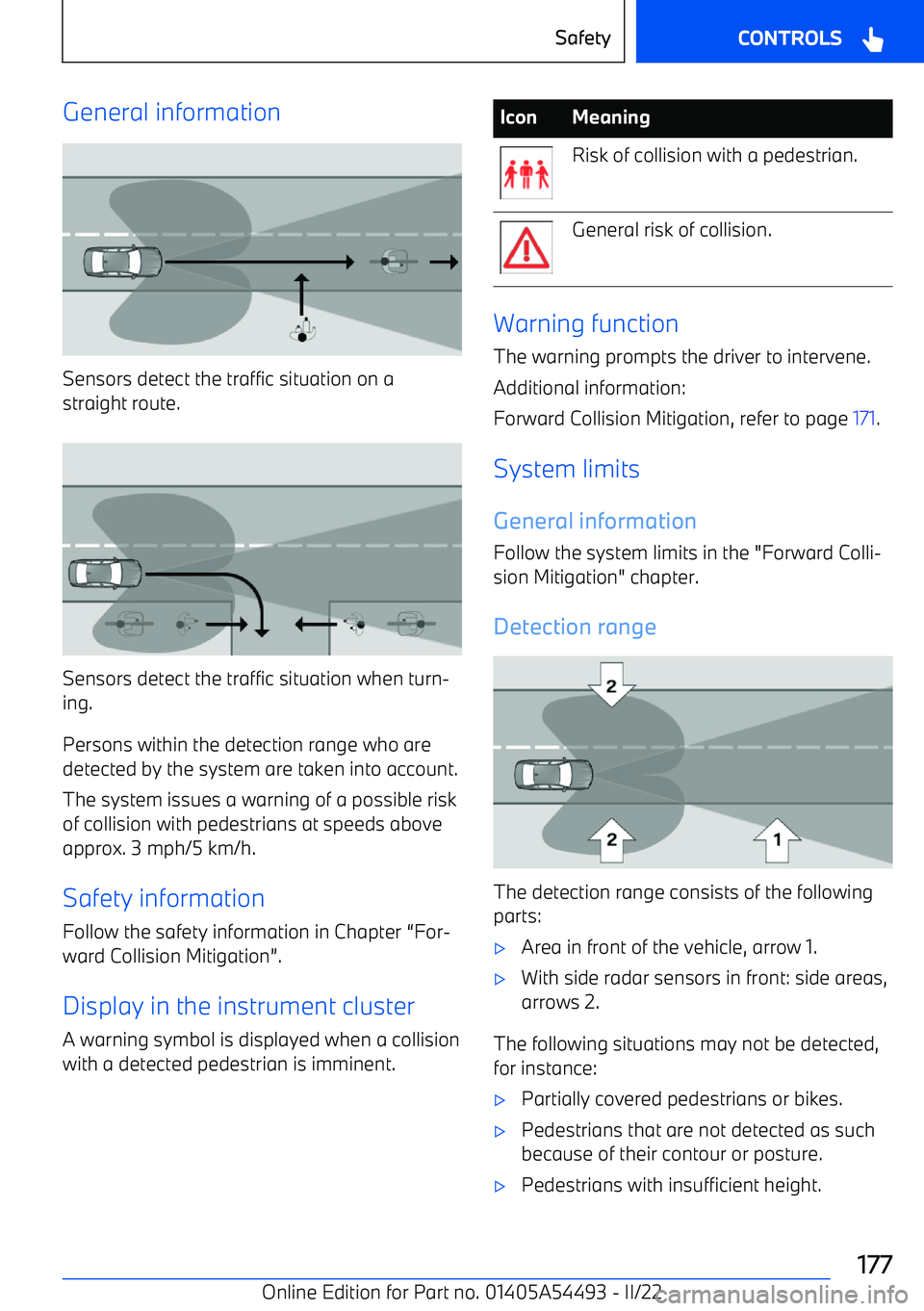 BMW IX 2022 Owners Manual General information
Sensors detect the traffic situation on astraight route.
Sensors detect the traffic situation when turn BMW IX 2022 Owners Manual General information
Sensors detect the traffic situation on astraight route.
Sensors detect the traffic situation when turn