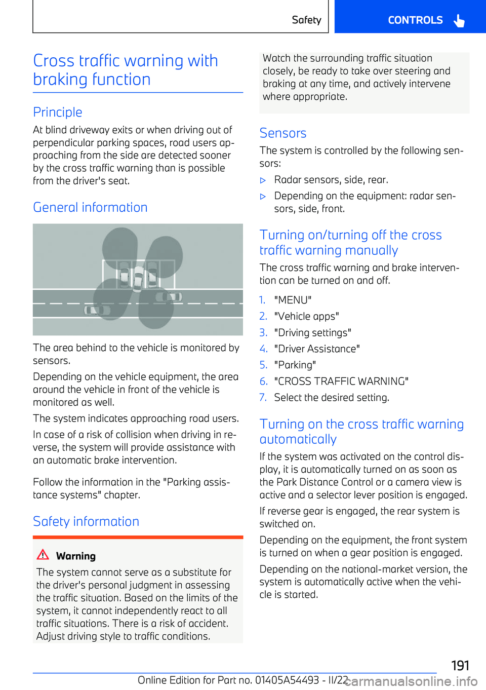 BMW IX 2022  Owners Manual Cross traffic warning with
braking function
Principle At blind driveway exits or when driving out ofperpendicular parking spaces, road users ap