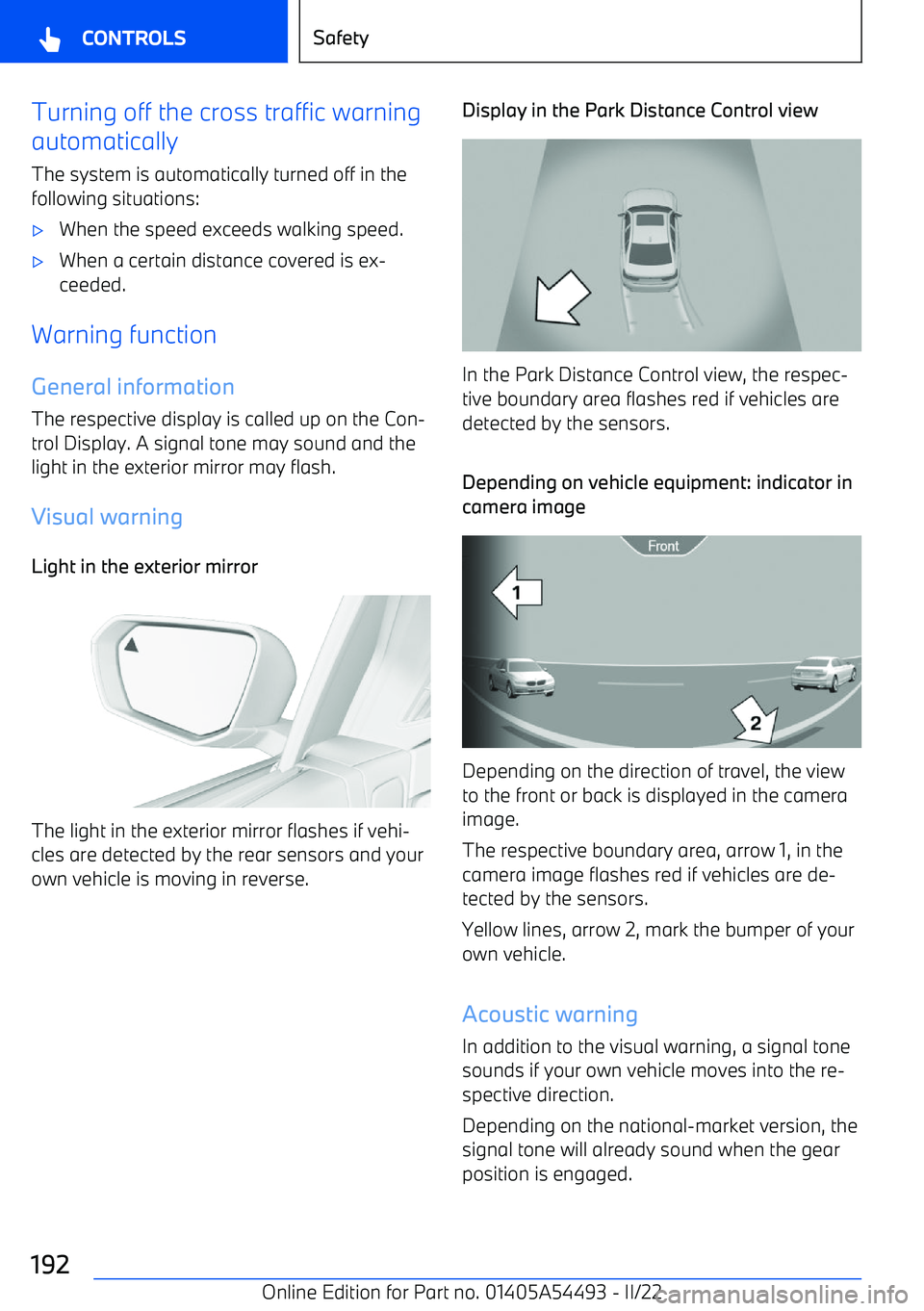 BMW IX 2022  Owners Manual Turning off the cross traffic warning
automatically
The system is automatically turned off in the
following situations: