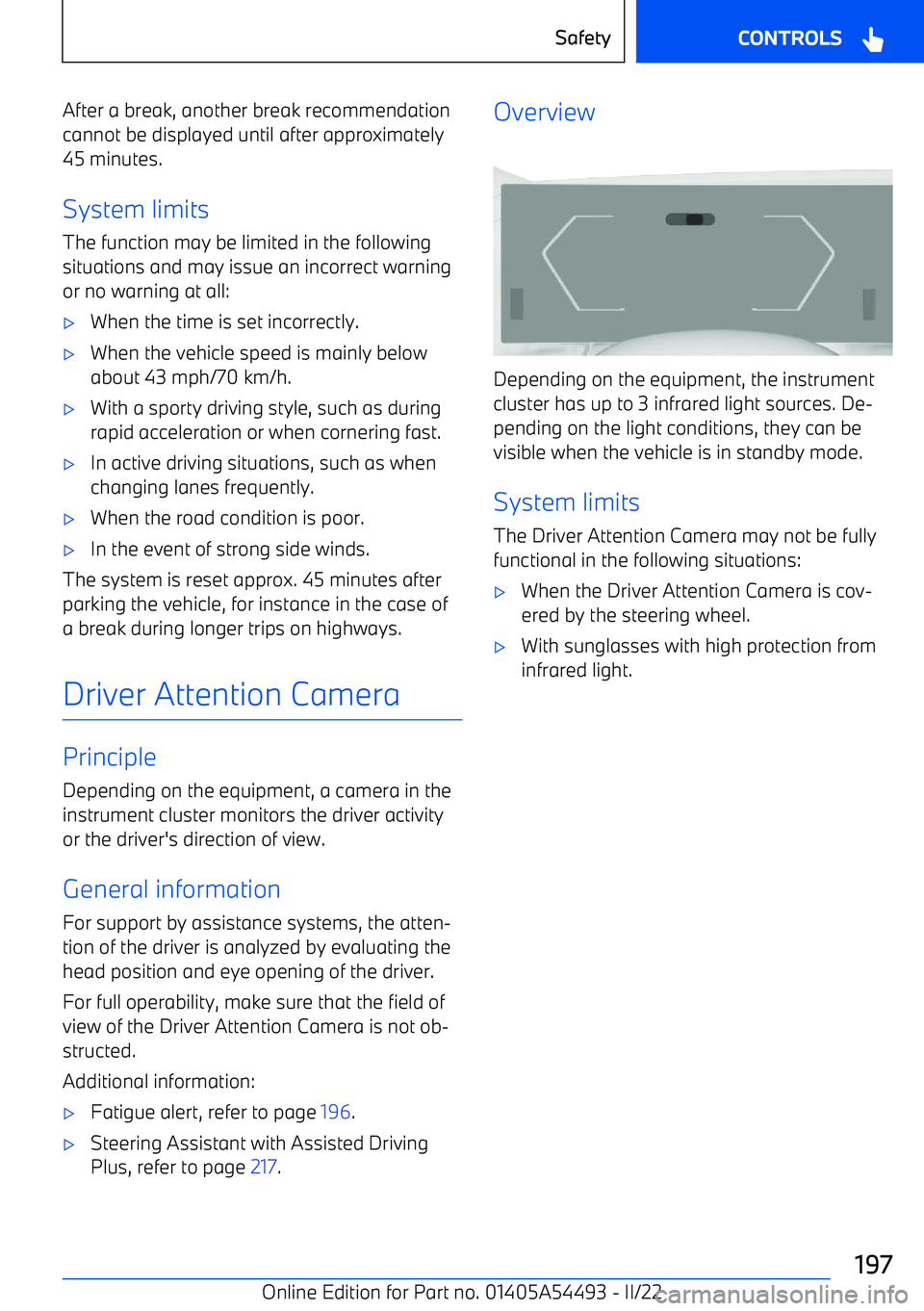 BMW IX 2022  Owners Manual After a break, another break recommendation
cannot be displayed until after approximately
45 minutes.
System limits
The function may be limited in the following
situations and may issue an incorrect w