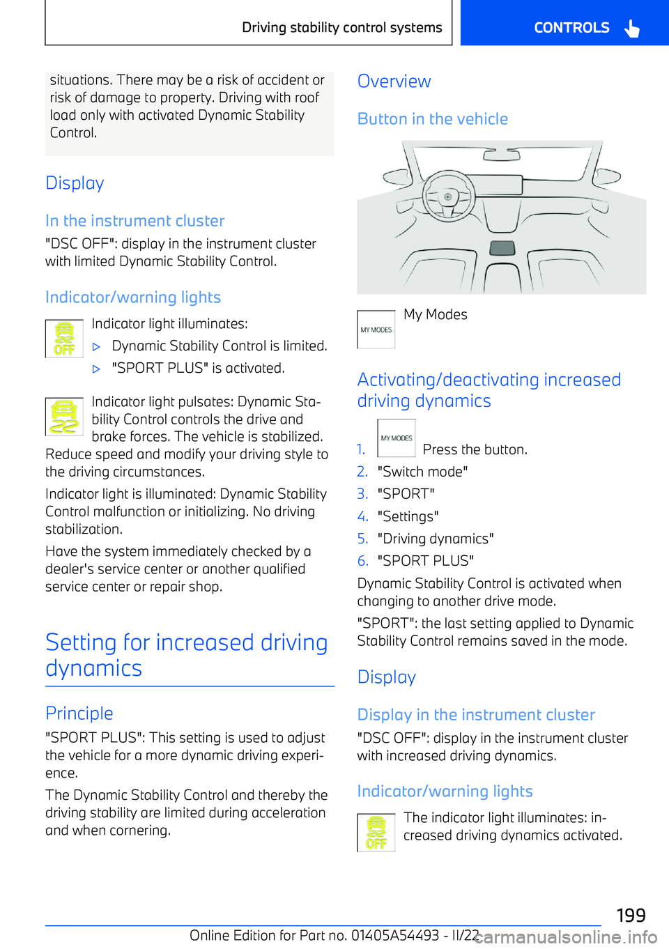 BMW IX 2022  Owners Manual situations. There may be a risk of accident or
risk of damage to property. Driving with roof
load only with activated Dynamic Stability
Control.
Display In the instrument cluster
"DSC OFF": display in