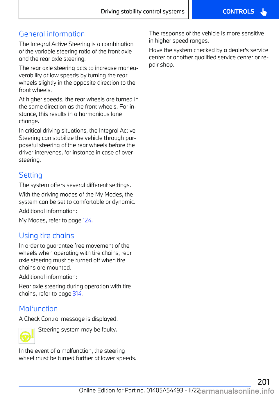 BMW IX 2022  Owners Manual General information
The Integral Active Steering is a combination of the variable steering ratio of the front axle
and the rear axle steering.
The rear axle steering acts to increase maneu