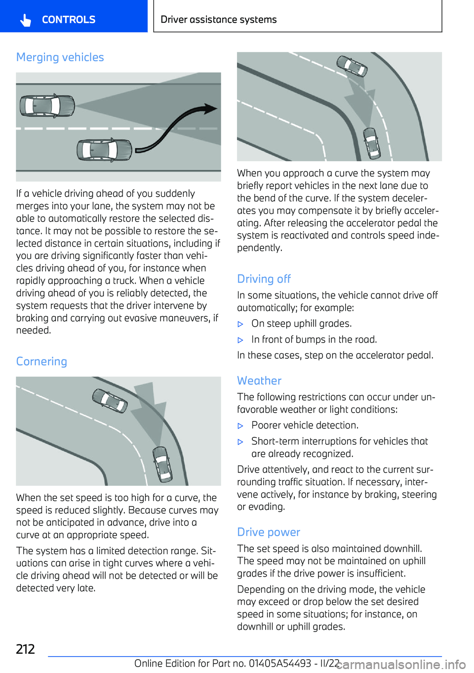 BMW IX 2022 Owners Manual Merging vehicles
If a vehicle driving ahead of you suddenly
merges into your lane, the system may not be
able to automatically restore the selected dis BMW IX 2022 Owners Manual Merging vehicles
If a vehicle driving ahead of you suddenly
merges into your lane, the system may not be
able to automatically restore the selected dis
