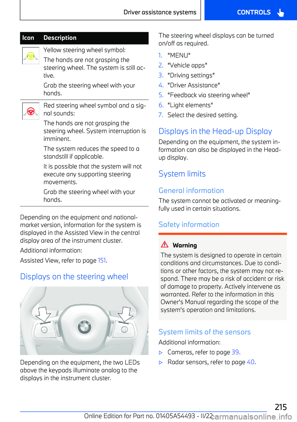 BMW IX 2022 Owners Manual IconDescriptionYellow steering wheel symbol:
The hands are not grasping the
steering wheel. The system is still ac BMW IX 2022 Owners Manual IconDescriptionYellow steering wheel symbol:
The hands are not grasping the
steering wheel. The system is still ac