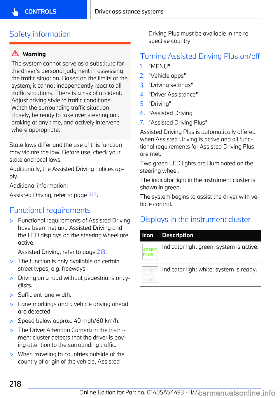 BMW IX 2022 Owners Manual Safety information
Warning
The system cannot serve as a substitute for the driver BMW IX 2022 Owners Manual Safety information
Warning
The system cannot serve as a substitute for the driver