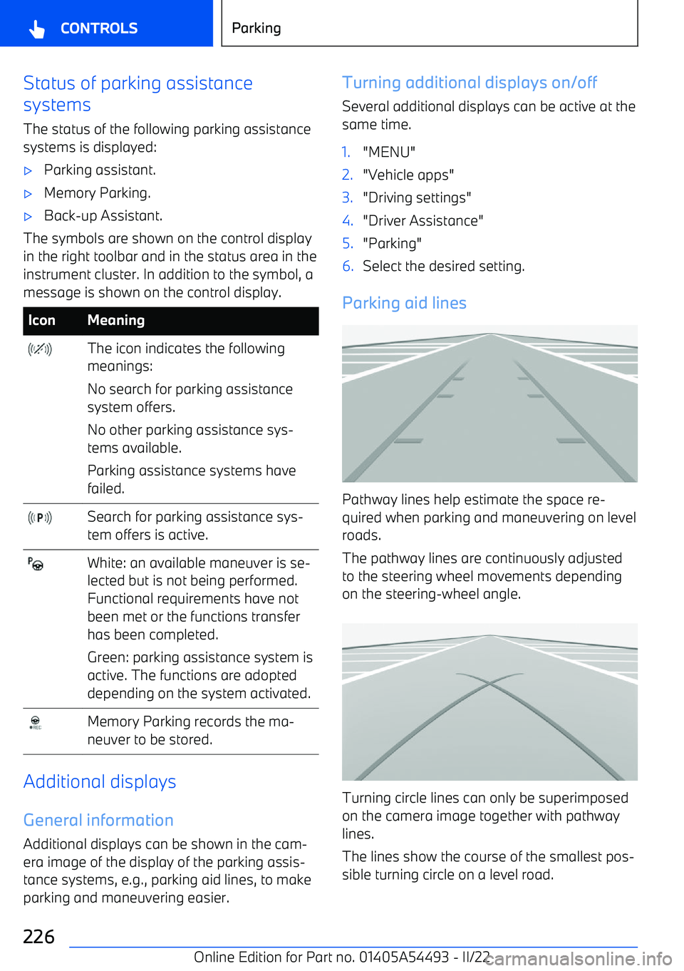 BMW IX 2022 Owners Manual Status of parking assistance
systems
The status of the following parking assistance
systems is displayed: BMW IX 2022 Owners Manual Status of parking assistance
systems
The status of the following parking assistance
systems is displayed: