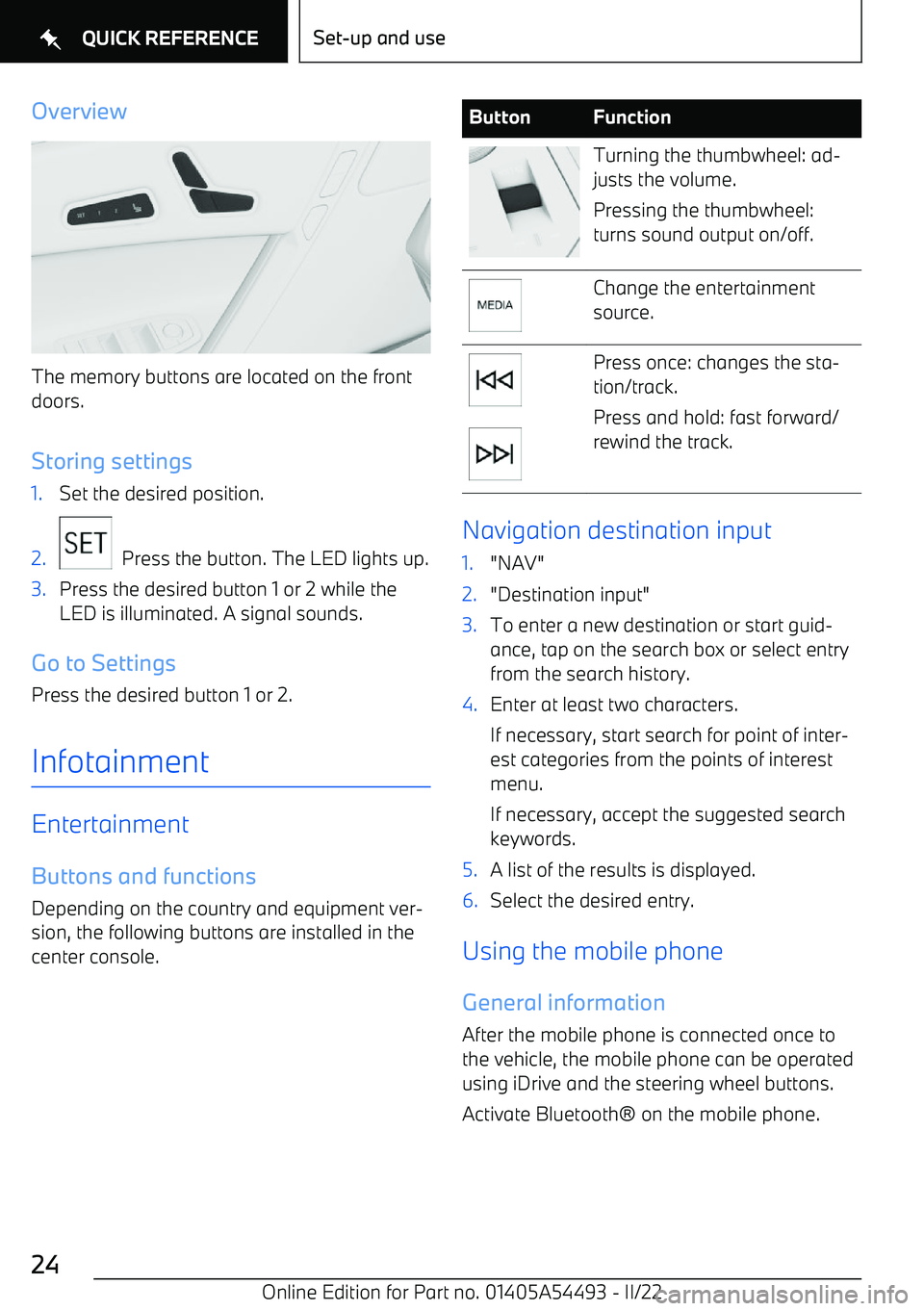 BMW IX 2022 Owners Manual Overview
The memory buttons are located on the front
doors.
Storing settings
1.Set the desired position.2.
  Press the button. The LED lights up.
3.Press the desired button 1 or 2 while the
LED is ill