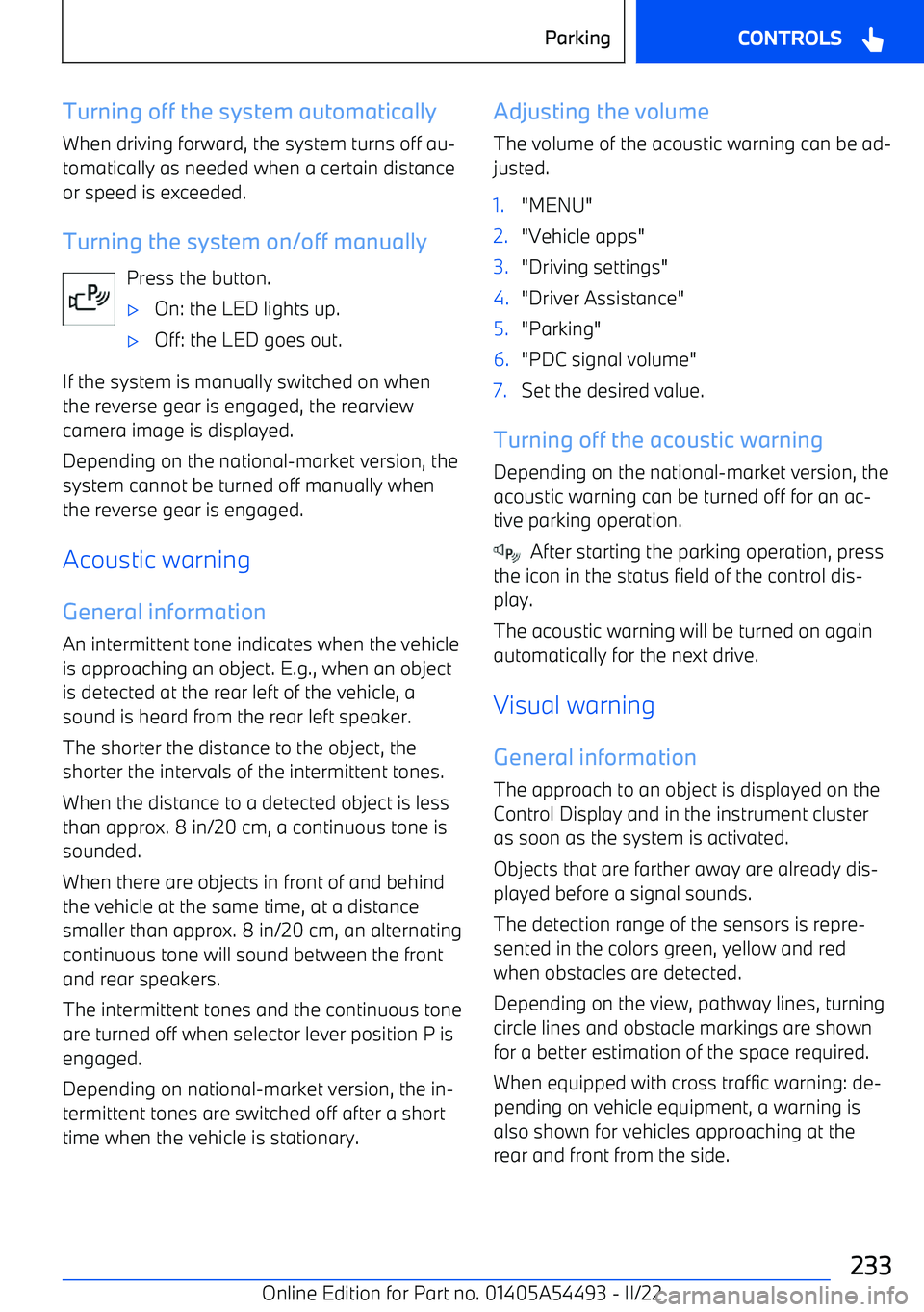 BMW IX 2022 Owners Manual Turning off the system automatically
When driving forward, the system turns off au BMW IX 2022 Owners Manual Turning off the system automatically
When driving forward, the system turns off au