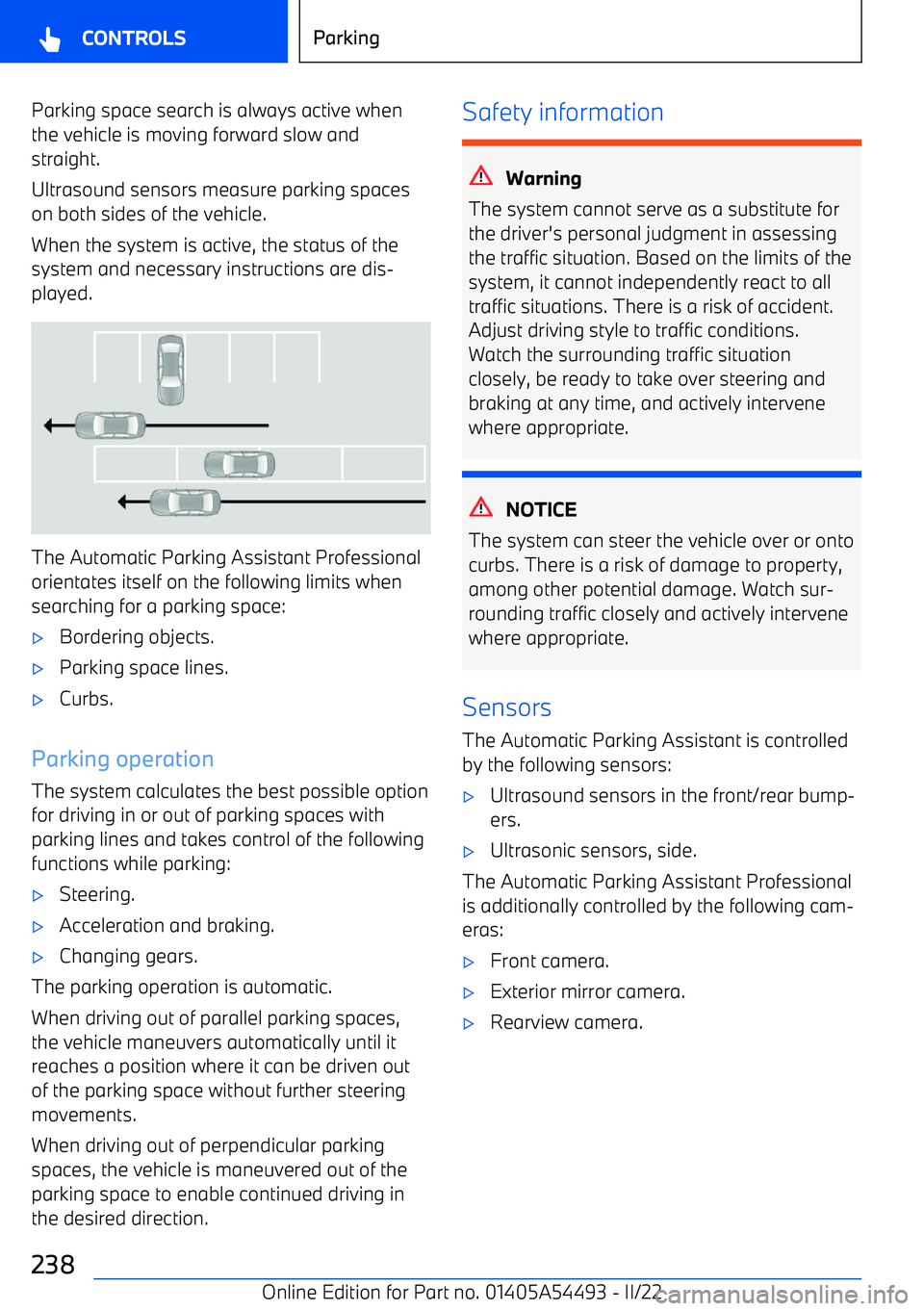 BMW IX 2022 Owners Manual Parking space search is always active when
the vehicle is moving forward slow and
straight.
Ultrasound sensors measure parking spaces
on both sides of the vehicle.
When the system is active, the statu BMW IX 2022 Owners Manual Parking space search is always active when
the vehicle is moving forward slow and
straight.
Ultrasound sensors measure parking spaces
on both sides of the vehicle.
When the system is active, the statu