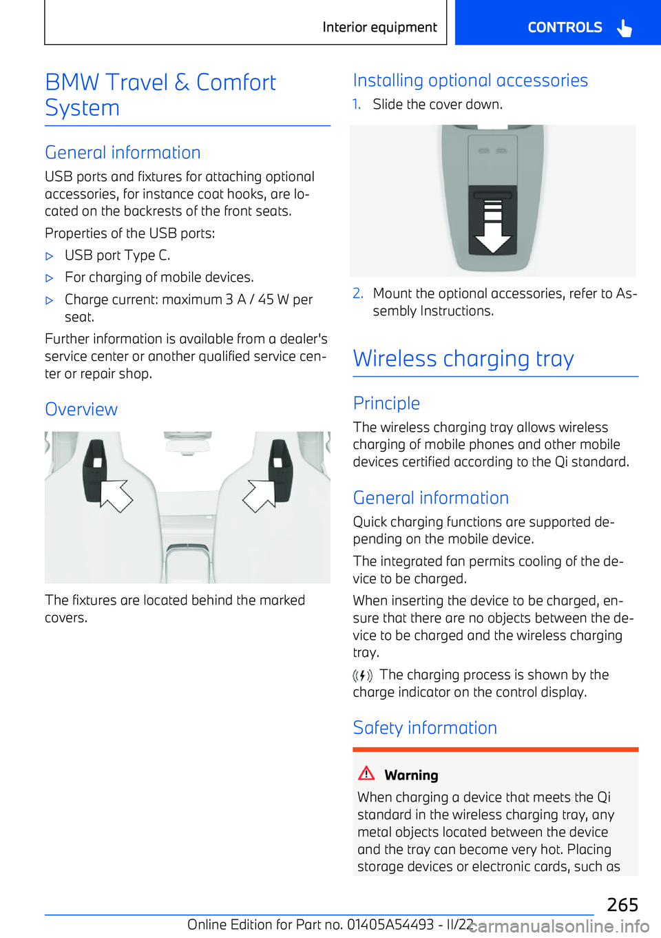 BMW IX 2022  Owners Manual BMW Travel & Comfort
System
General information
USB ports and fixtures for attaching optional
accessories, for instance coat hooks, are lo