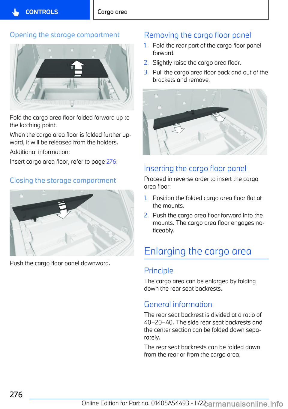 BMW IX 2022 Owners Manual Opening the storage compartment
Fold the cargo area floor folded forward up to
the latching point.
When the cargo area floor is folded further up BMW IX 2022 Owners Manual Opening the storage compartment
Fold the cargo area floor folded forward up to
the latching point.
When the cargo area floor is folded further up