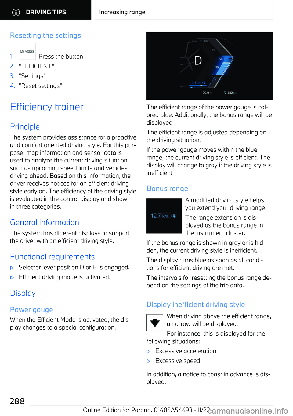 BMW IX 2022  Owners Manual Resetting the settings1.
  Press the button.
2."EFFICIENT"3."Settings"4."Reset settings"
Efficiency trainer
PrincipleThe system provides assistance for a proactiveand comfort oriented driving style. F