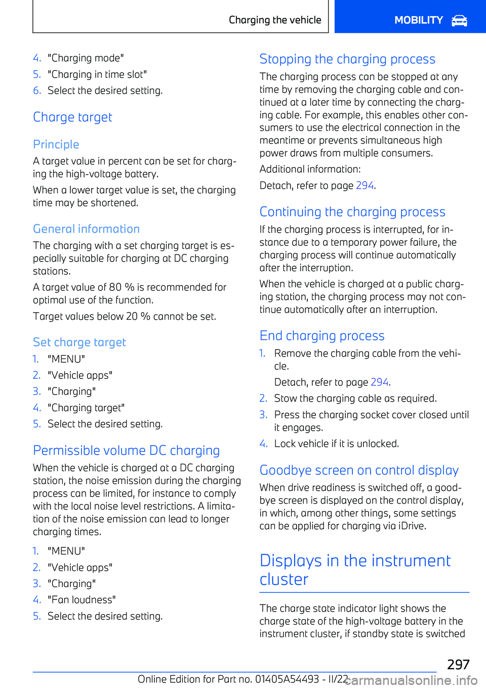 BMW IX 2022  Owners Manual 4."Charging mode"5."Charging in time slot"6.Select the desired setting.
Charge target
Principle A target value in percent can be set for charg