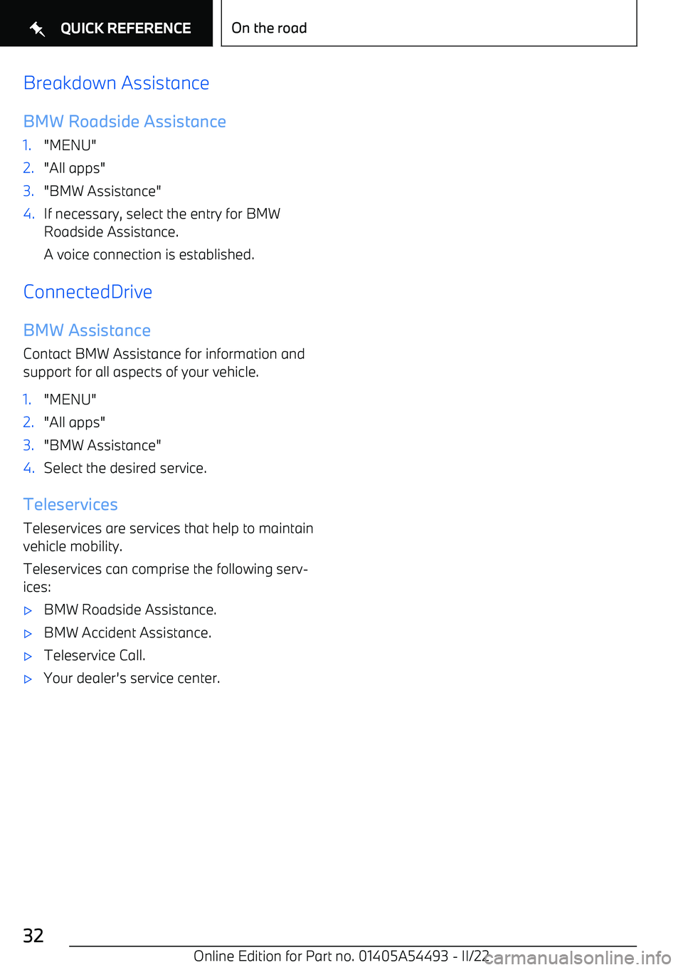 BMW IX 2022  Owners Manual Breakdown Assistance
BMW Roadside Assistance1."MENU"2."All apps"3."BMW Assistance"4.If necessary, select the entry for BMW
Roadside Assistance.
A voice connection is established.
ConnectedDrive
BMW As