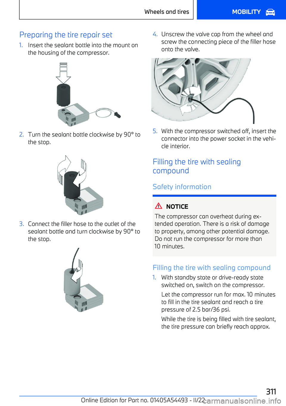 BMW IX 2022  Owners Manual Preparing the tire repair set1.Insert the sealant bottle into the mount onthe housing of the compressor.2.Turn the sealant bottle clockwise by 90