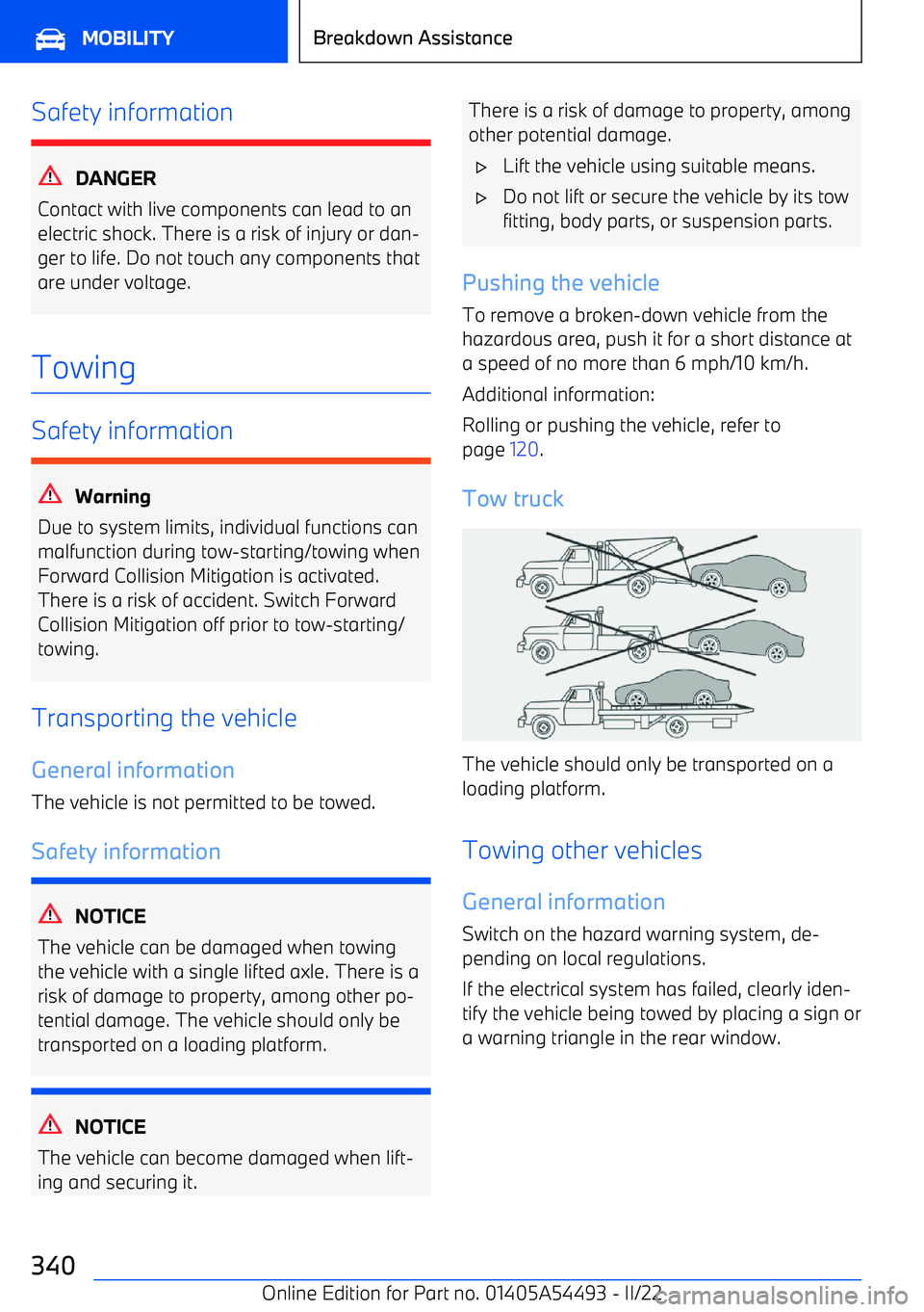 BMW IX 2022 Owners Manual Safety information
DANGER
Contact with live components can lead to an electric shock. There is a risk of injury or dan BMW IX 2022 Owners Manual Safety information
DANGER
Contact with live components can lead to an electric shock. There is a risk of injury or dan