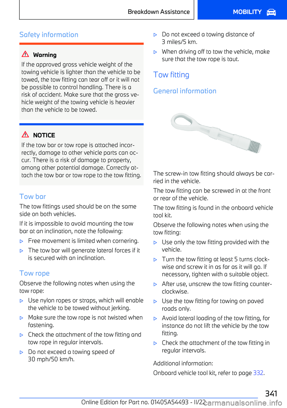 BMW IX 2022  Owners Manual Safety information
Warning
If the approved gross vehicle weight of the
towing vehicle is lighter than the vehicle to be
towed, the tow fitting can tear off or it will not
be possible to control handli