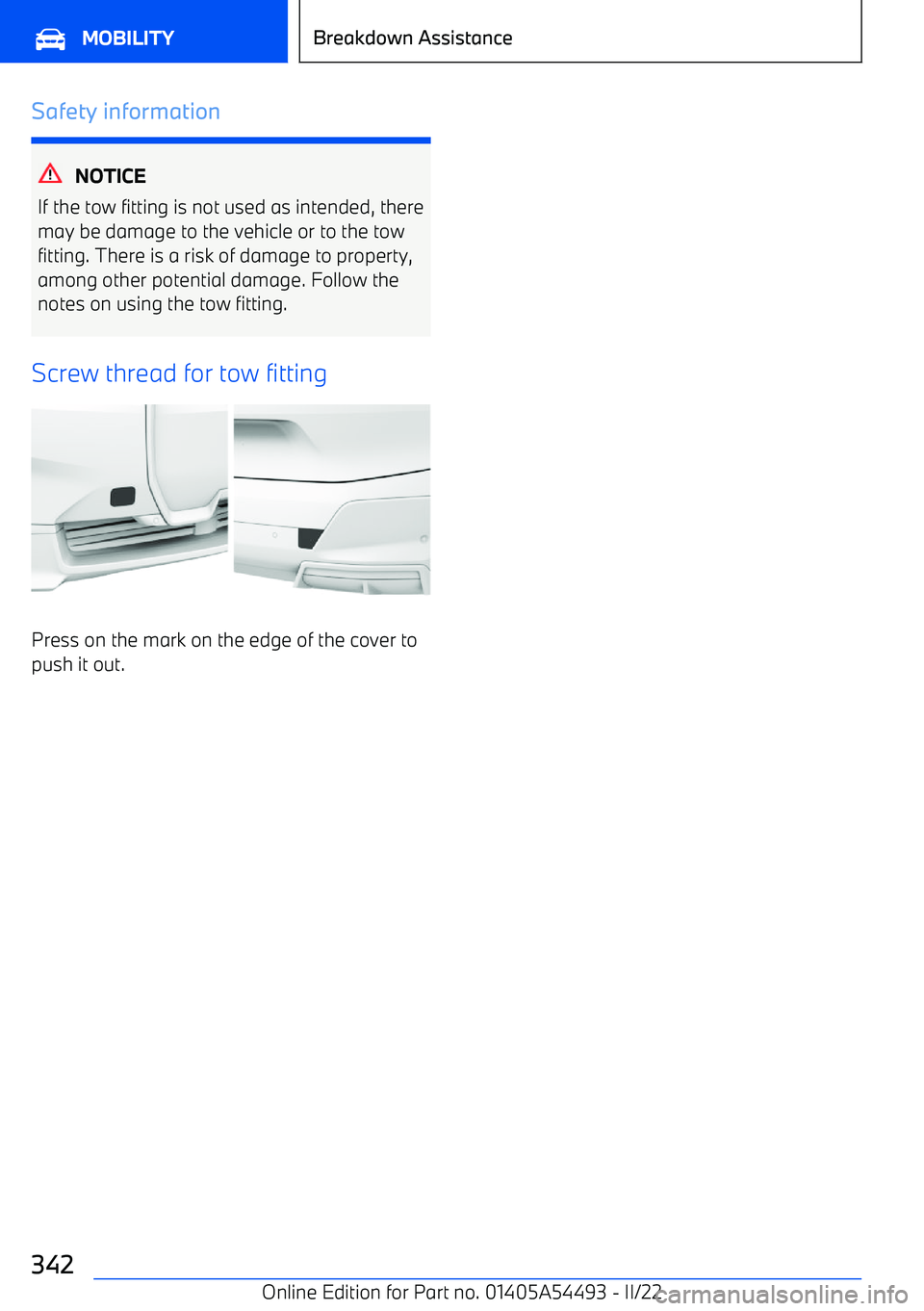 BMW IX 2022  Owners Manual Safety information
NOTICE
If the tow fitting is not used as intended, there may be damage to the vehicle or to the tow
fitting. There is a risk of damage to property,
among other potential damage. Fol