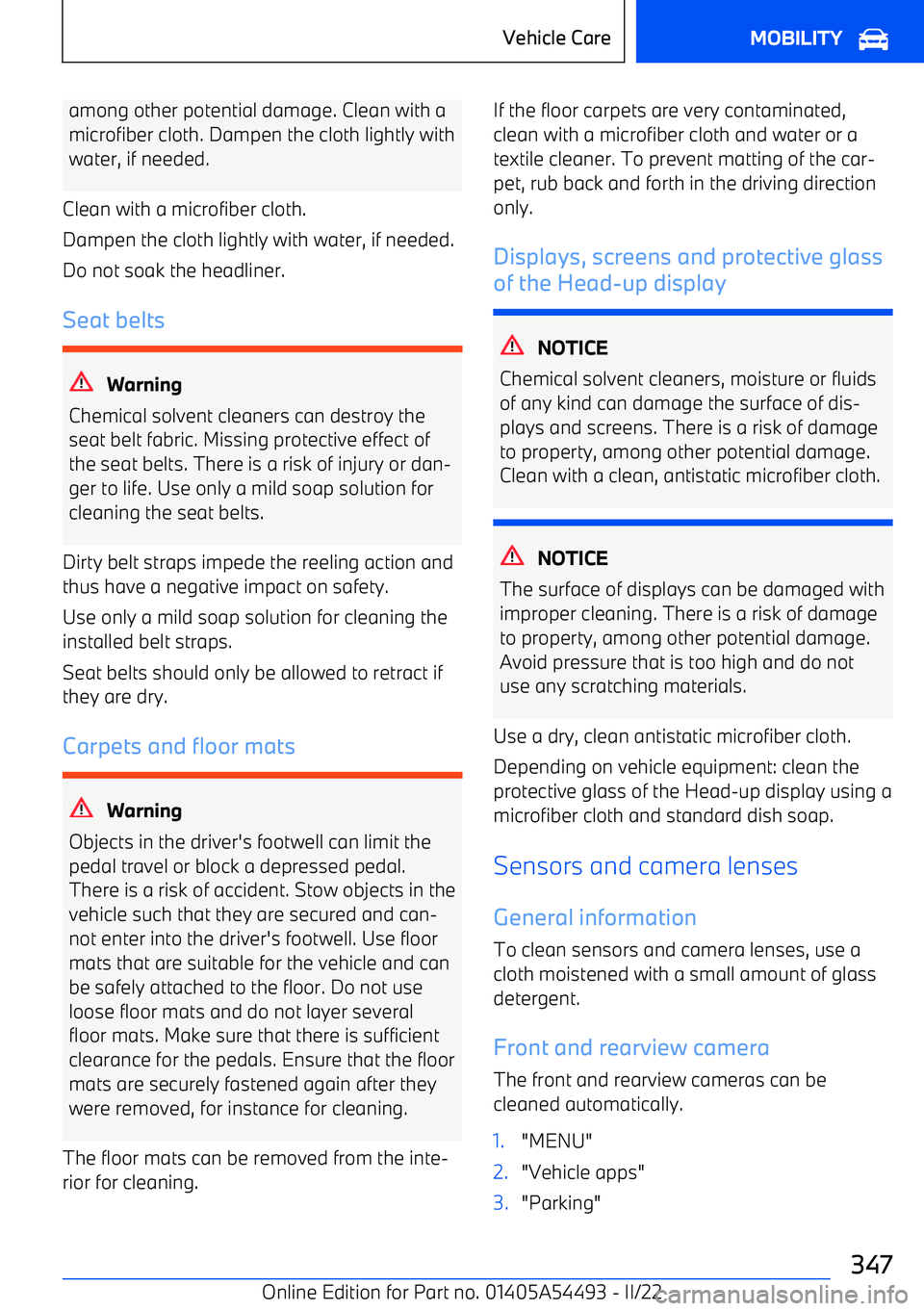 BMW IX 2022  Owners Manual among other potential damage. Clean with a
microfiber cloth. Dampen the cloth lightly with
water, if needed.
Clean with a microfiber cloth.
Dampen the cloth lightly with water, if needed. Do not soak 