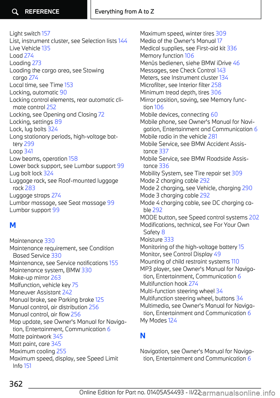 BMW IX 2022  Owners Manual Light switch 157 
List, instrument cluster, see Selection lists  144 
Live Vehicle  135 
Load  274 
Loading  273 
Loading the cargo area, see Stowing cargo  274 
Local time, see Time  153 
Locking, au