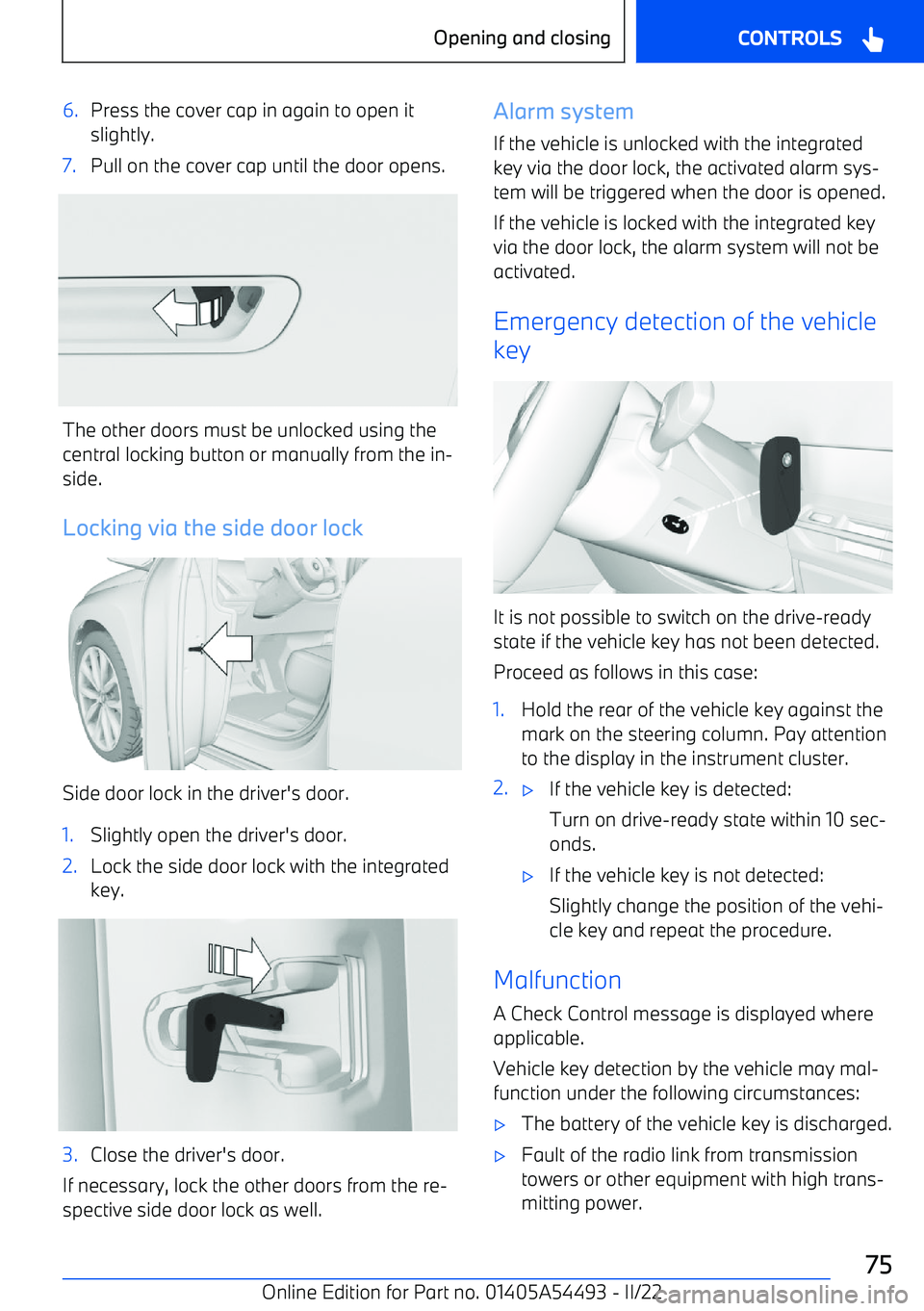 BMW IX 2022 Manual PDF 6.Press the cover cap in again to open it
slightly.7.Pull on the cover cap until the door opens.
The other doors must be unlocked using the
central locking button or manually from the in BMW IX 2022 Manual PDF 6.Press the cover cap in again to open it
slightly.7.Pull on the cover cap until the door opens.
The other doors must be unlocked using the
central locking button or manually from the in