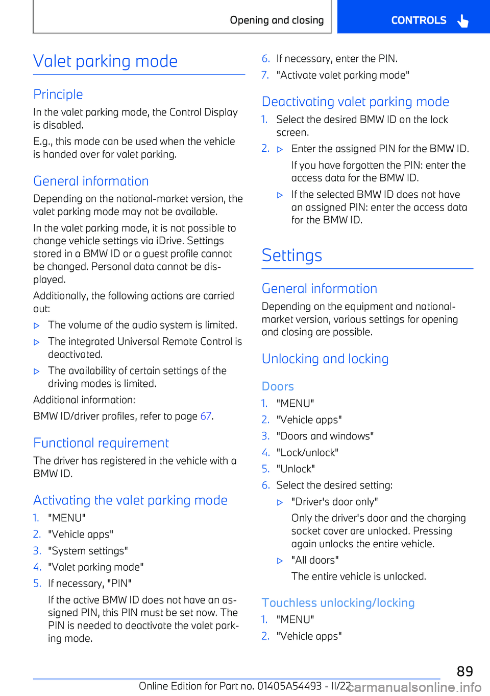 BMW IX 2022  Owners Manual Valet parking mode
Principle
In the valet parking mode, the Control Display
is disabled.
E.g., this mode can be used when the vehicle is handed over for valet parking.
General information
Depending on