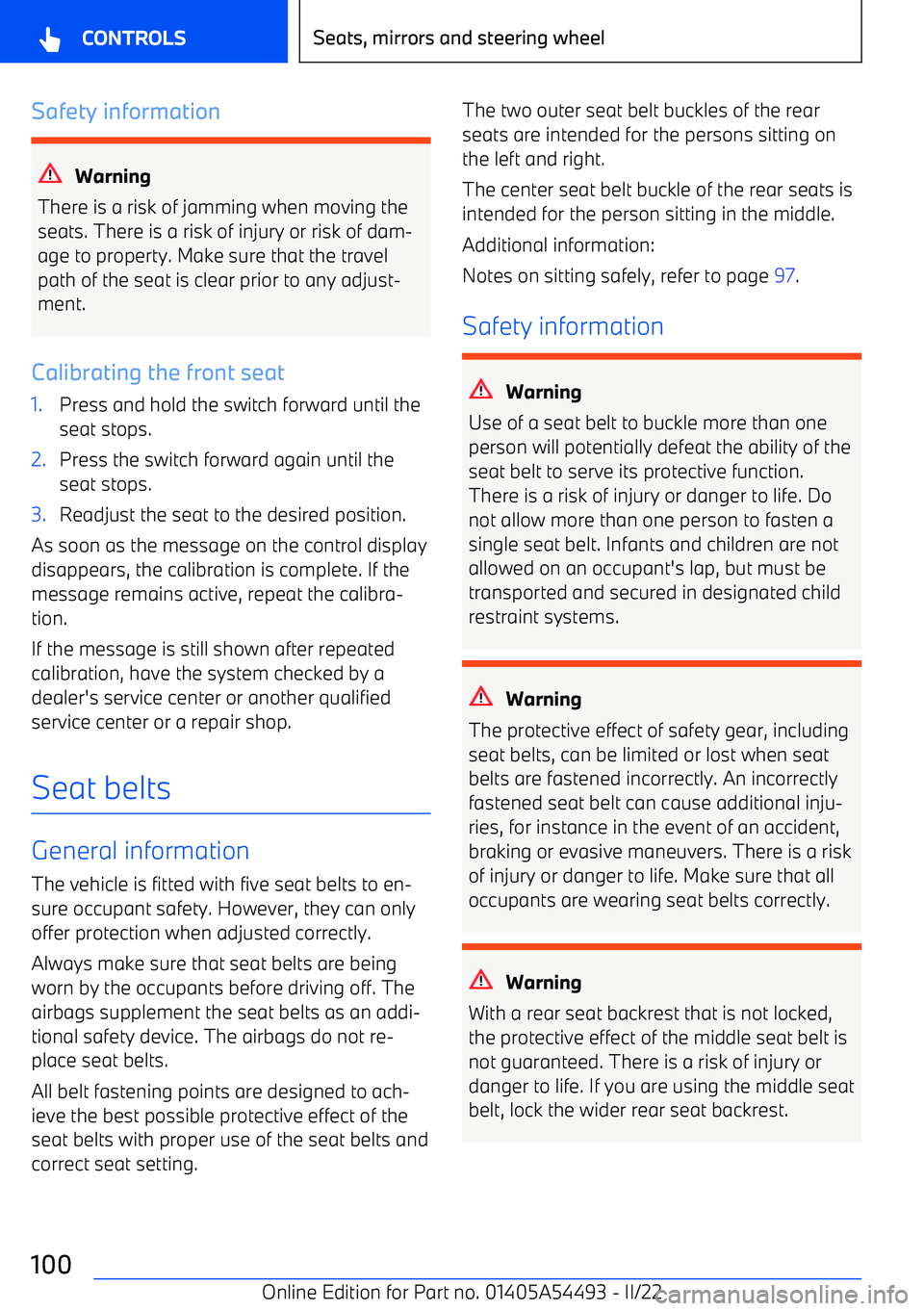 BMW IX 2022 Owners Manual Safety information
Warning
There is a risk of jamming when moving the seats. There is a risk of injury or risk of dam BMW IX 2022 Owners Manual Safety information
Warning
There is a risk of jamming when moving the seats. There is a risk of injury or risk of dam