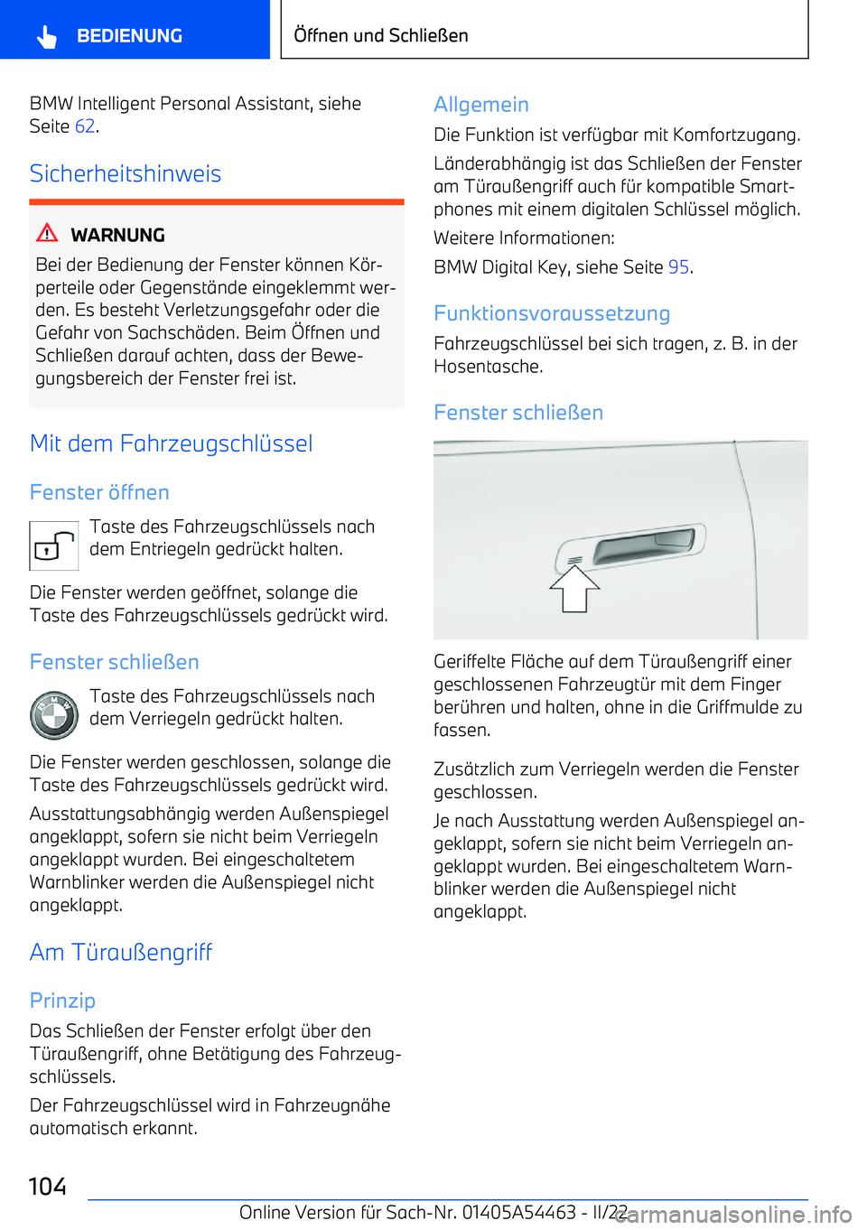 BMW IX 2022 Betriebsanleitungen (in German) BMW Intelligent Personal Assistant, siehe
Seite 62.
Sicherheitshinweis
WARNUNG
Bei der Bedienung der Fenster k BMW IX 2022 Betriebsanleitungen (in German) BMW Intelligent Personal Assistant, siehe
Seite 62.
Sicherheitshinweis
WARNUNG
Bei der Bedienung der Fenster k