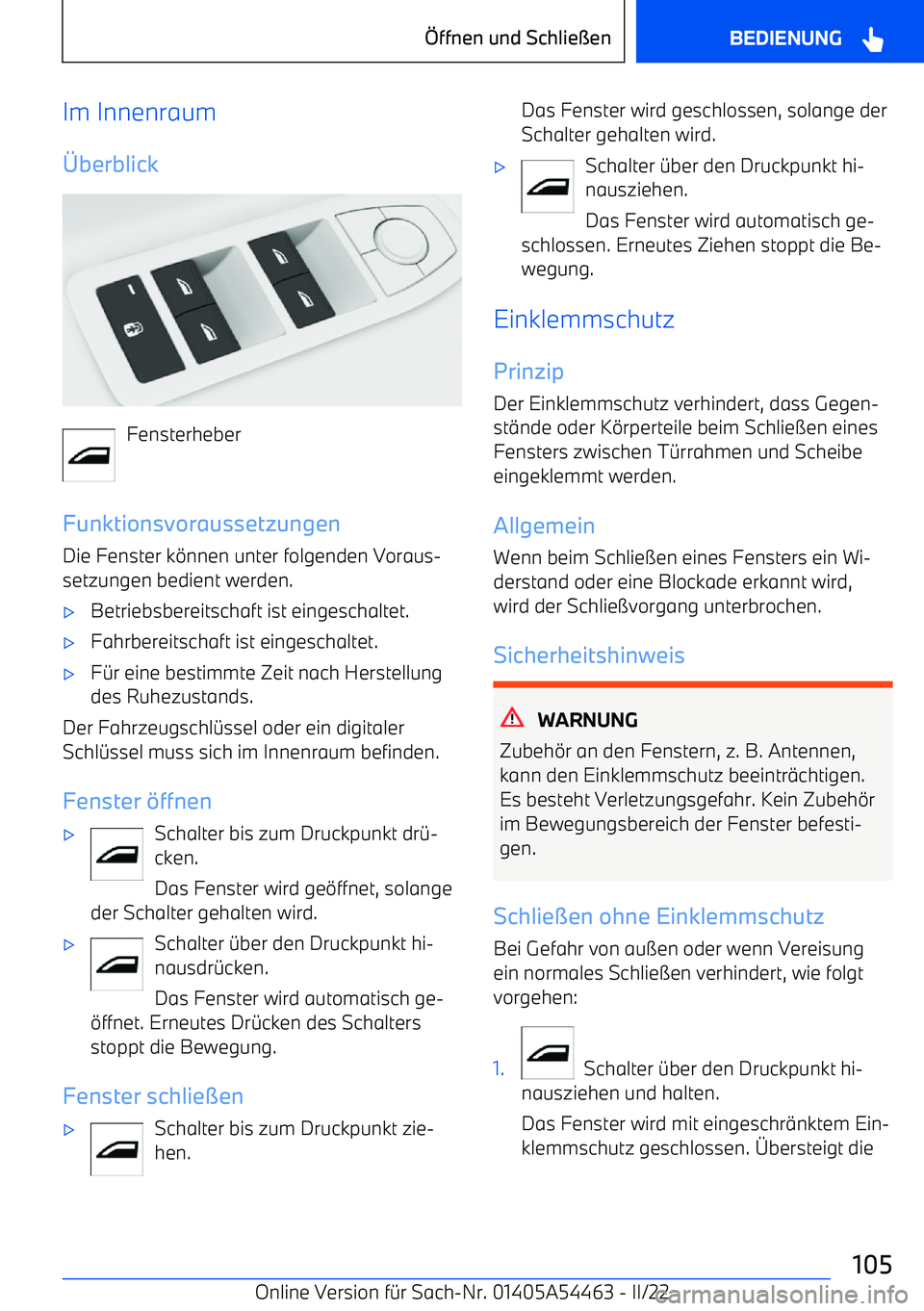 BMW IX 2022  Betriebsanleitungen (in German) Im Innenraum] berblick
Fensterheber
Funktionsvoraussetzungen Die Fenster k