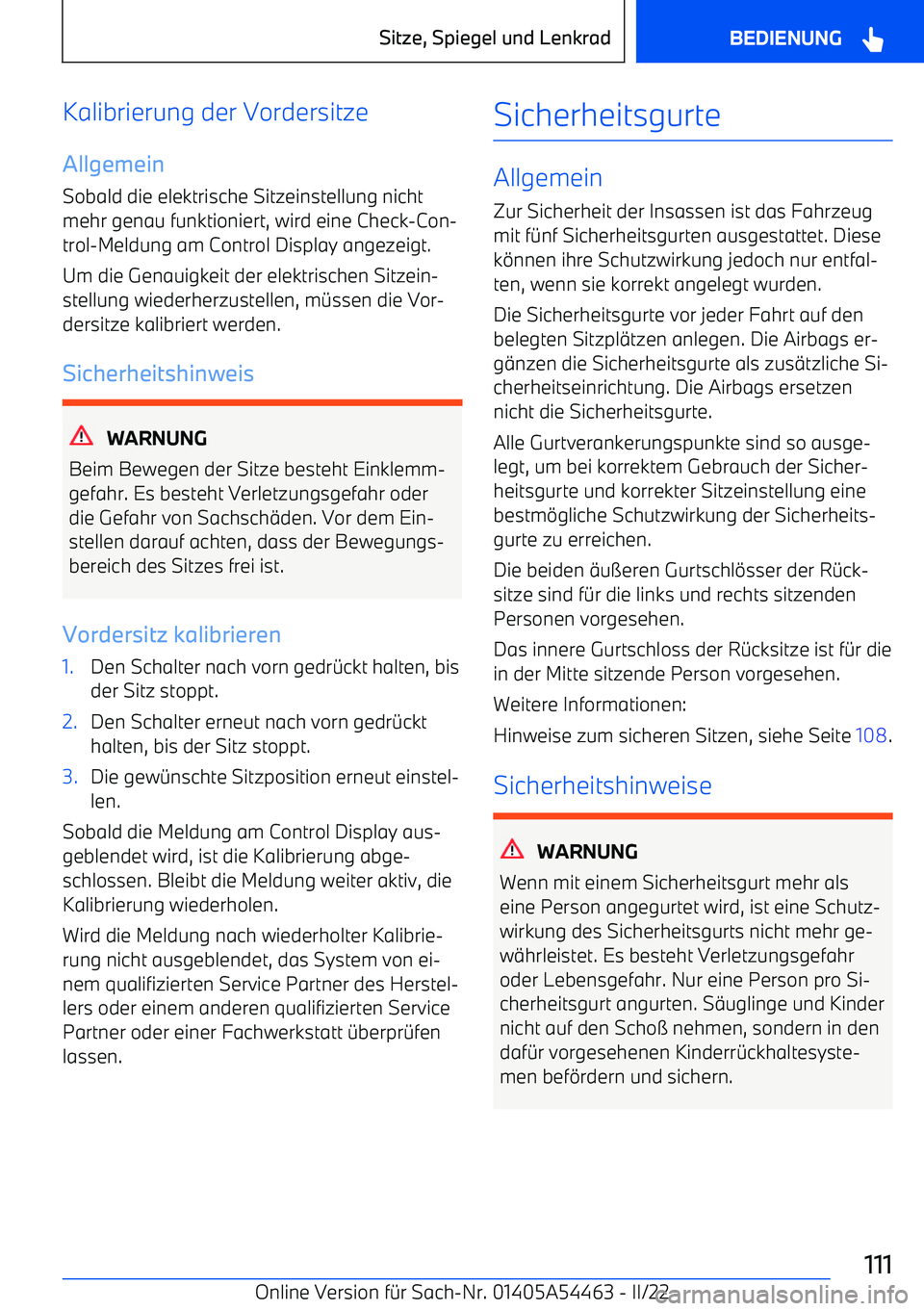 BMW IX 2022  Betriebsanleitungen (in German) Kalibrierung der Vordersitze
Allgemein
Sobald die elektrische Sitzeinstellung nicht
mehr genau funktioniert, wird eine Check