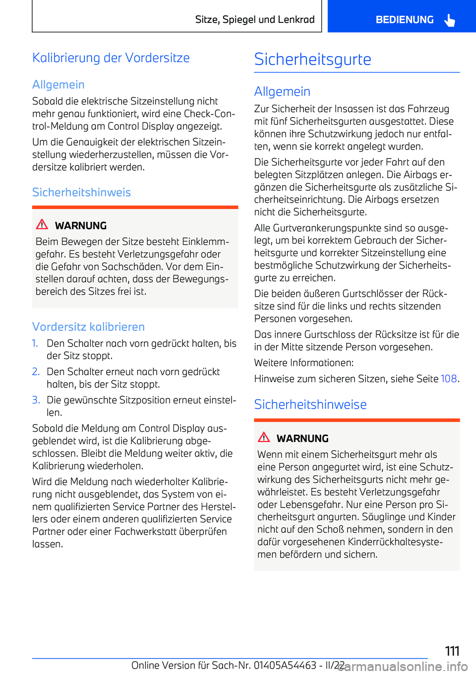 BMW IX 2022 Betriebsanleitungen (in German) Kalibrierung der Vordersitze
Allgemein
Sobald die elektrische Sitzeinstellung nicht
mehr genau funktioniert, wird eine Check BMW IX 2022 Betriebsanleitungen (in German) Kalibrierung der Vordersitze
Allgemein
Sobald die elektrische Sitzeinstellung nicht
mehr genau funktioniert, wird eine Check