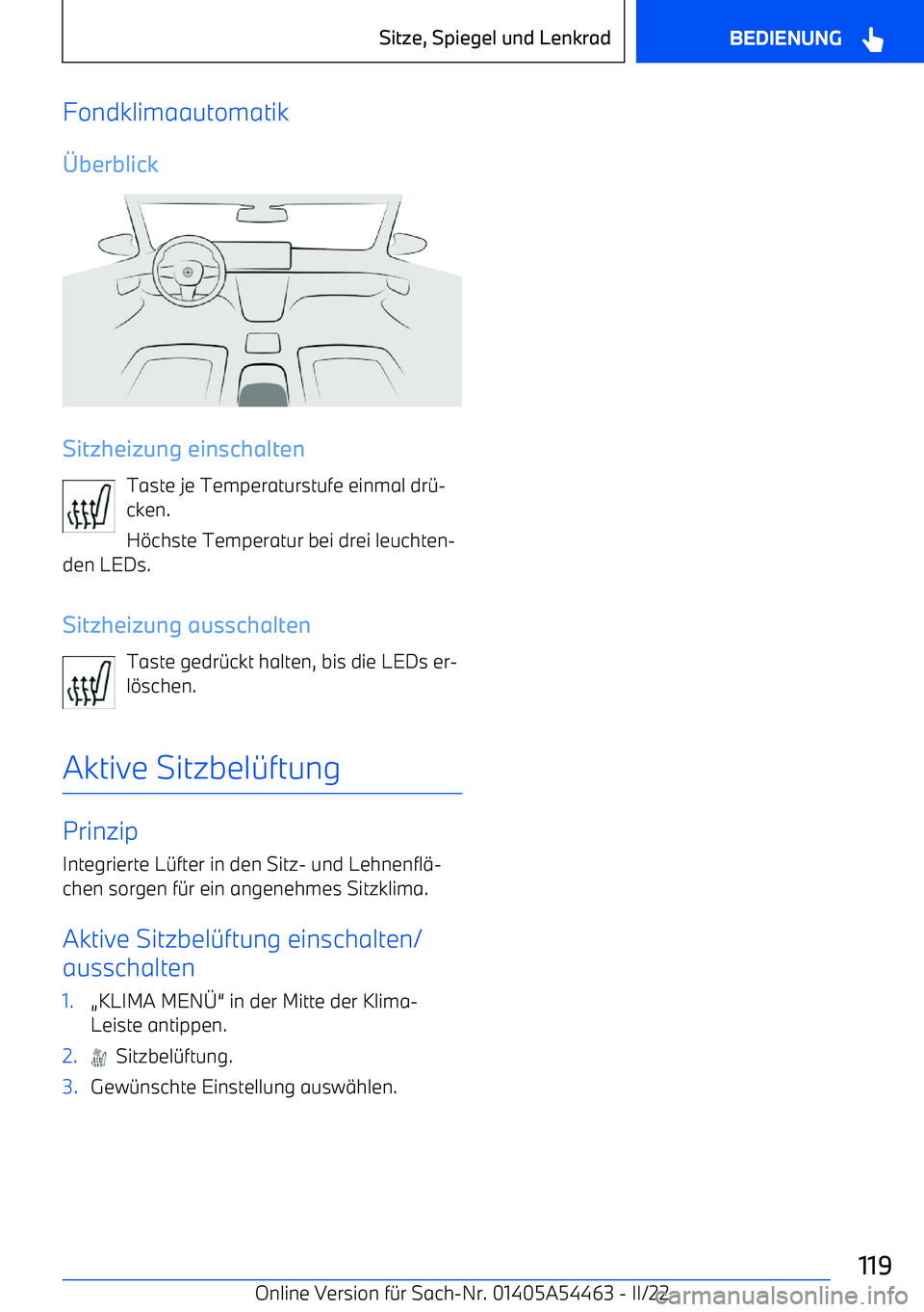 BMW IX 2022  Betriebsanleitungen (in German) Fondklimaautomatik
] berblick
Sitzheizung einschalten
Taste je Temperaturstufe einmal dr