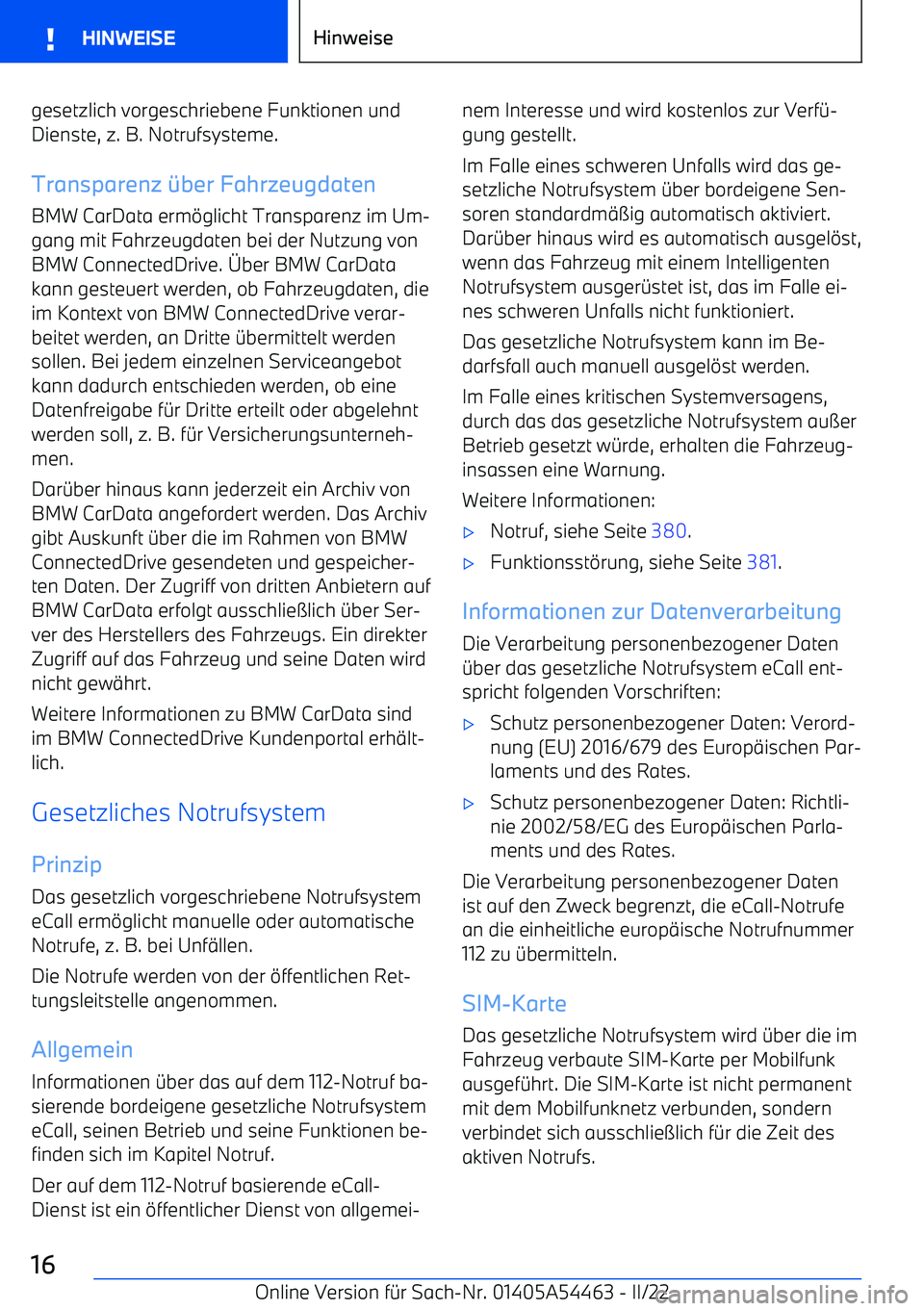 BMW IX 2022  Betriebsanleitungen (in German) gesetzlich vorgeschriebene Funktionen und
Dienste, z. B. Notrufsysteme.
Transparenz  \ber Fahrzeugdaten
BMW CarData erm