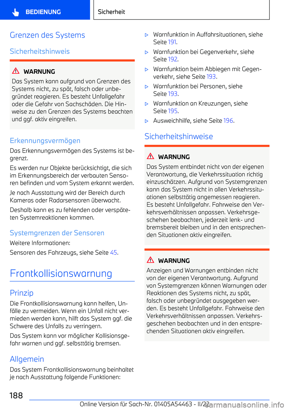 BMW IX 2022 Betriebsanleitungen (in German) Grenzen des Systems
Sicherheitshinweis
WARNUNG
Das System kann aufgrund von Grenzen des
Systems nicht, zu sp BMW IX 2022 Betriebsanleitungen (in German) Grenzen des Systems
Sicherheitshinweis
WARNUNG
Das System kann aufgrund von Grenzen des
Systems nicht, zu sp