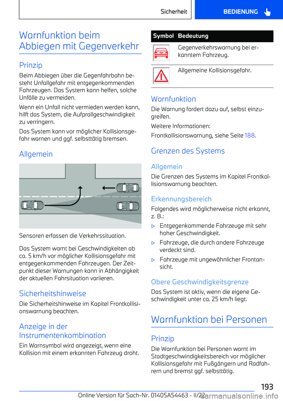 BMW IX 2022 Betriebsanleitungen (in German) Warnfunktion beim
Abbiegen mit Gegenverkehr
Prinzip
Beim Abbiegen BMW IX 2022 Betriebsanleitungen (in German) Warnfunktion beim
Abbiegen mit Gegenverkehr
Prinzip
Beim Abbiegen