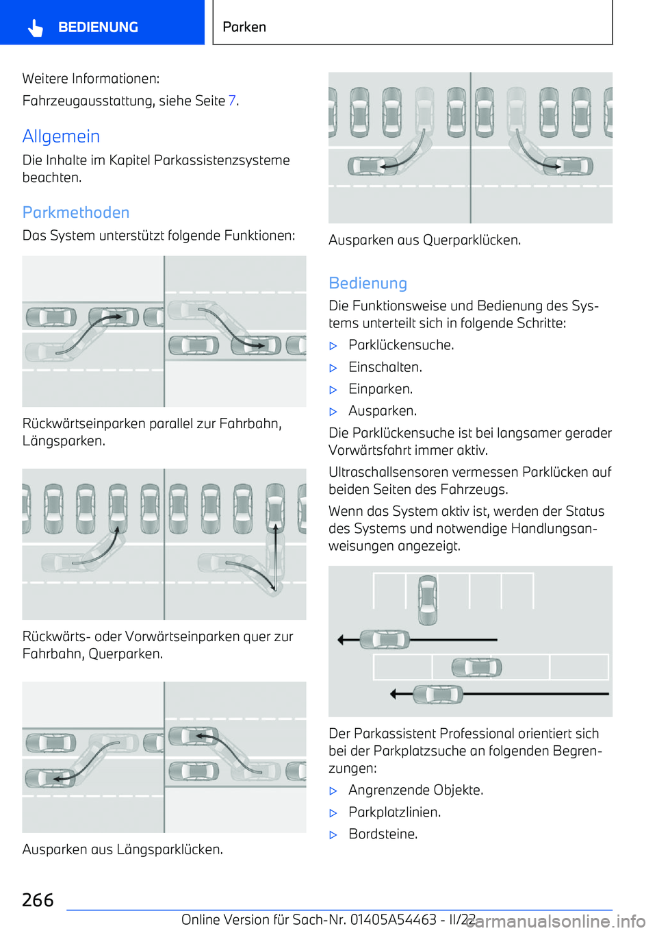 BMW IX 2022 Betriebsanleitungen (in German) Weitere Informationen:
Fahrzeugausstattung, siehe Seite 7.
Allgemein Die Inhalte im Kapitel Parkassistenzsystemebeachten.
ParkmethodenDas System unterst BMW IX 2022 Betriebsanleitungen (in German) Weitere Informationen:
Fahrzeugausstattung, siehe Seite 7.
Allgemein Die Inhalte im Kapitel Parkassistenzsystemebeachten.
ParkmethodenDas System unterst
