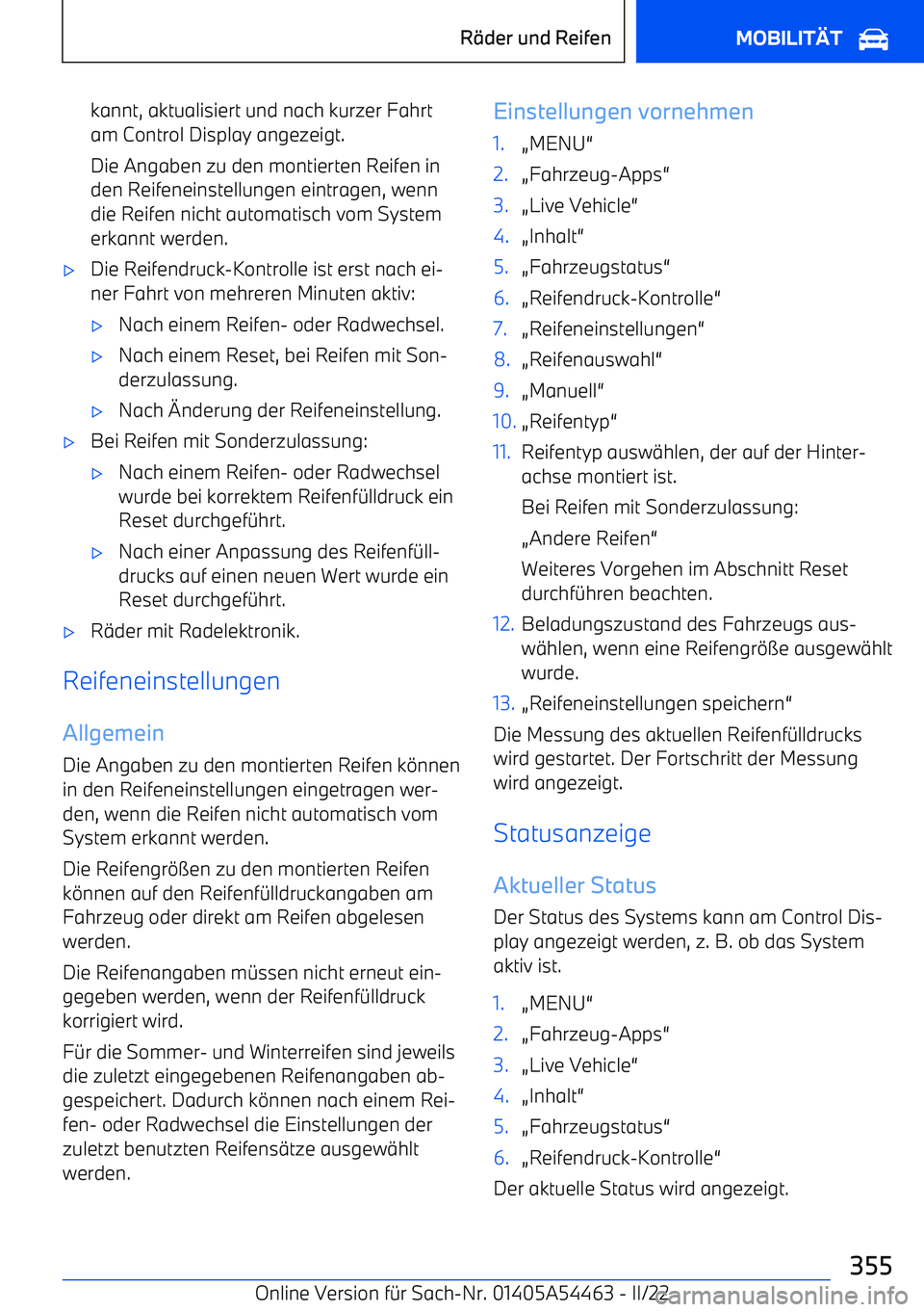 BMW IX 2022 Betriebsanleitungen (in German) kannt, aktualisiert und nach kurzer Fahrtam Control Display angezeigt.
Die Angaben zu den montierten Reifen in
den Reifeneinstellungen eintragen, wenn
die Reifen nicht automatisch vom System erkannt w BMW IX 2022 Betriebsanleitungen (in German) kannt, aktualisiert und nach kurzer Fahrtam Control Display angezeigt.
Die Angaben zu den montierten Reifen in
den Reifeneinstellungen eintragen, wenn
die Reifen nicht automatisch vom System erkannt w