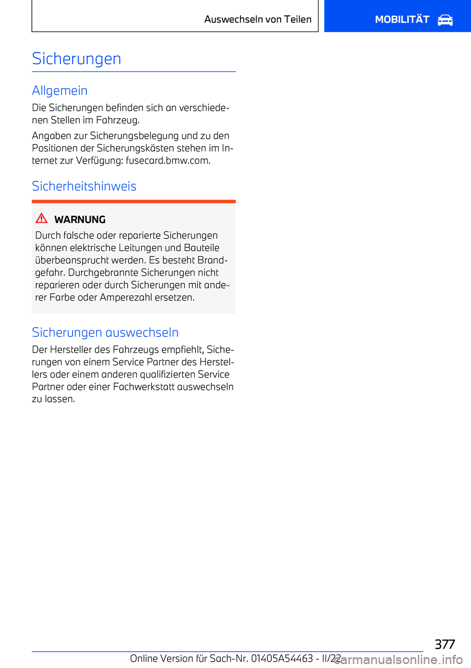 BMW IX 2022  Betriebsanleitungen (in German) Sicherungen
AllgemeinDie Sicherungen befinden sich an verschiede