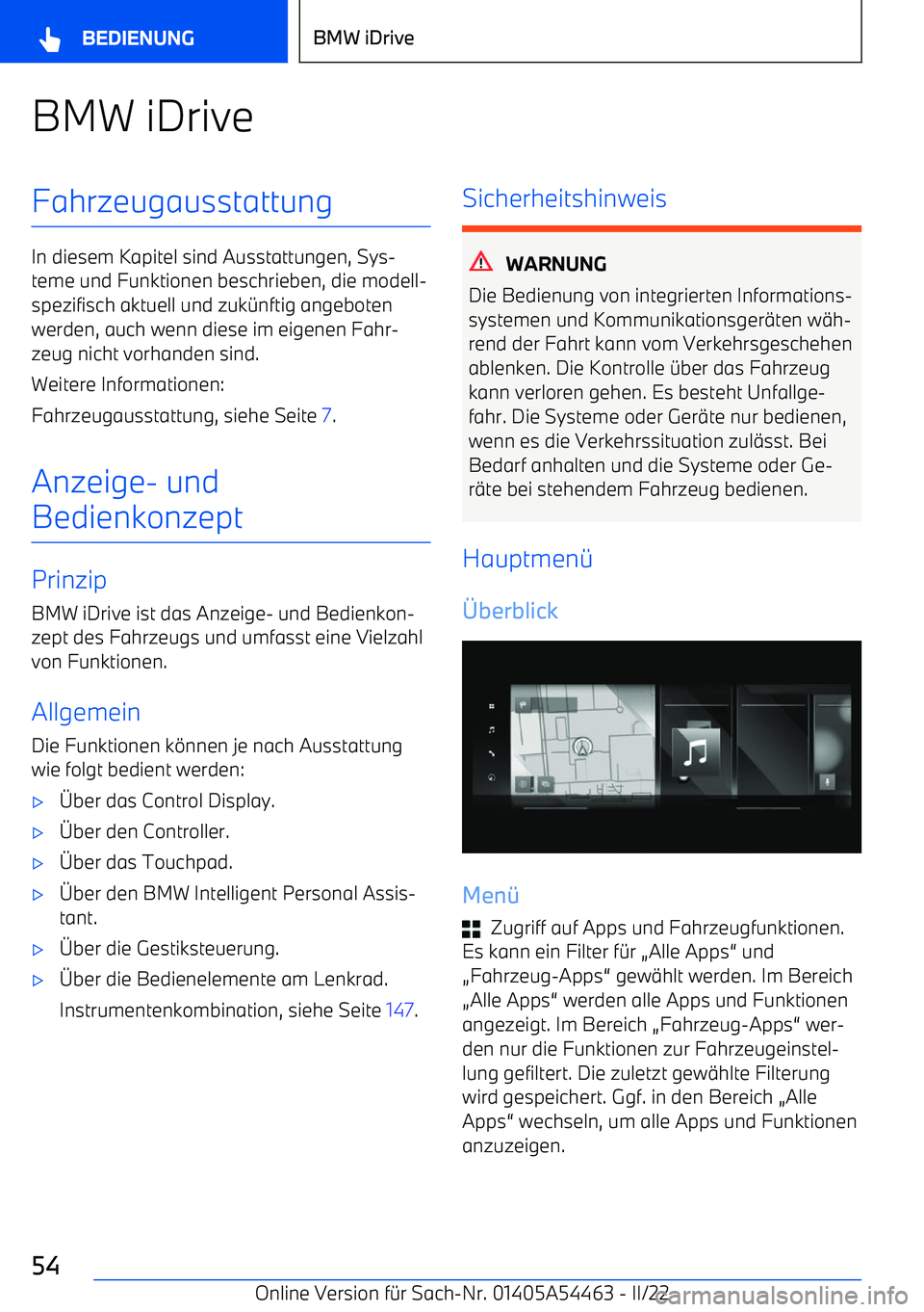 BMW IX 2022  Betriebsanleitungen (in German) BMW iDriveFahrzeugausstattung
In diesem Kapitel sind Ausstattungen, Sys
