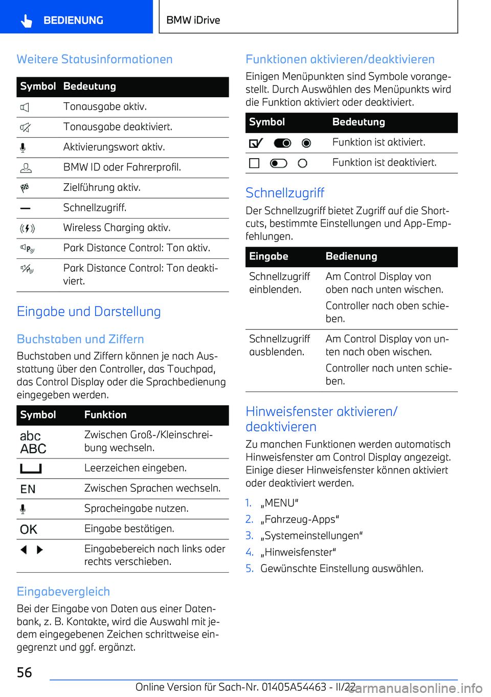 BMW IX 2022  Betriebsanleitungen (in German) Weitere StatusinformationenSymbolBedeutung Tonausgabe aktiv. Tonausgabe deaktiviert. Aktivierungswort aktiv. BMW ID oder Fahrerprofil. Zielf