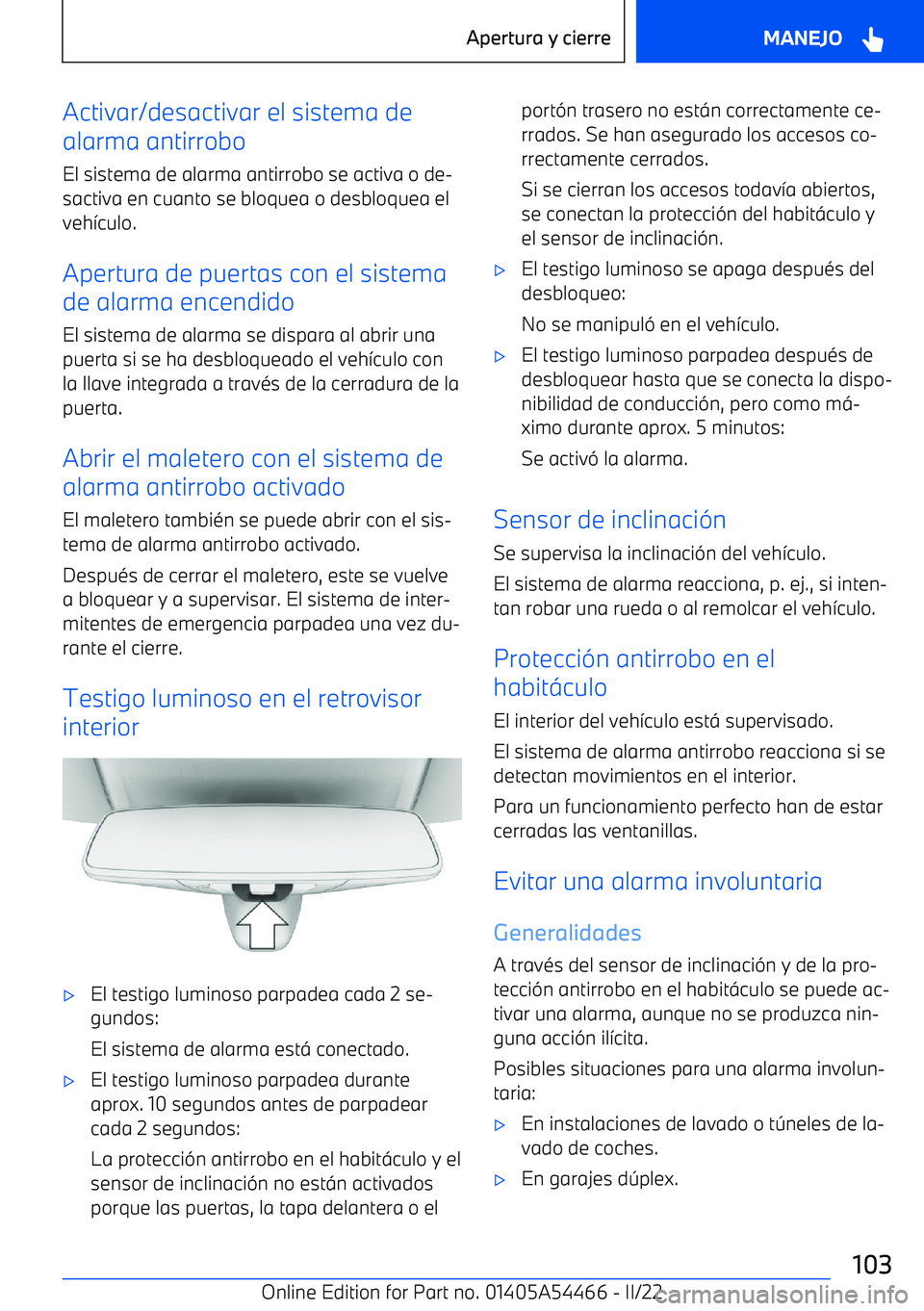 BMW IX 2022 Manuales de Empleo (in Spanish) Activar/desactivar el sistema de
alarma antirrobo
El sistema de alarma antirrobo se activa o de BMW IX 2022 Manuales de Empleo (in Spanish) Activar/desactivar el sistema de
alarma antirrobo
El sistema de alarma antirrobo se activa o de