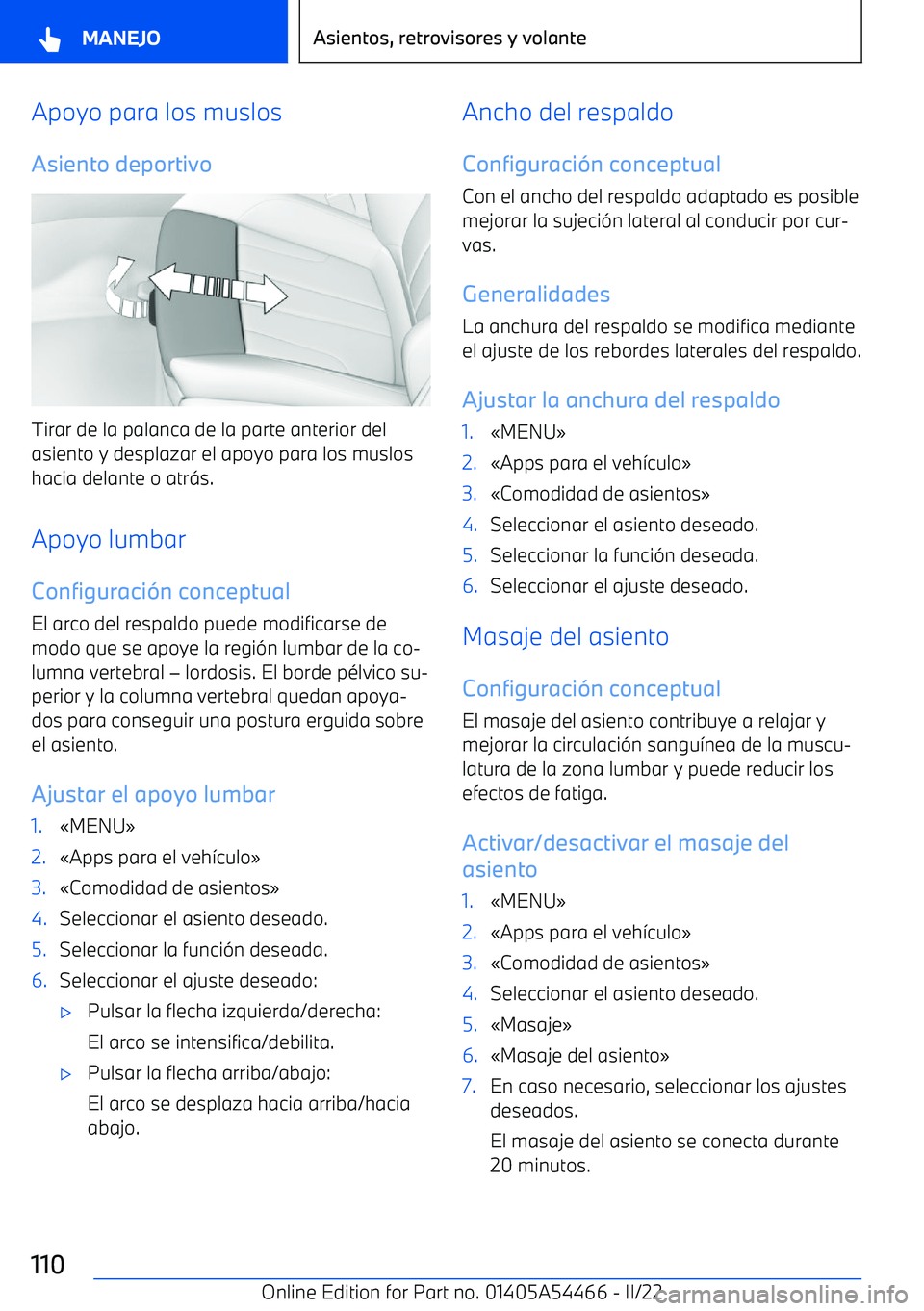 BMW IX 2022 Manuales de Empleo (in Spanish) Apoyo para los muslos
Asiento deportivo
Tirar de la palanca de la parte anterior del
asiento y desplazar el apoyo para los muslos hacia delante o atr BMW IX 2022 Manuales de Empleo (in Spanish) Apoyo para los muslos
Asiento deportivo
Tirar de la palanca de la parte anterior del
asiento y desplazar el apoyo para los muslos hacia delante o atr