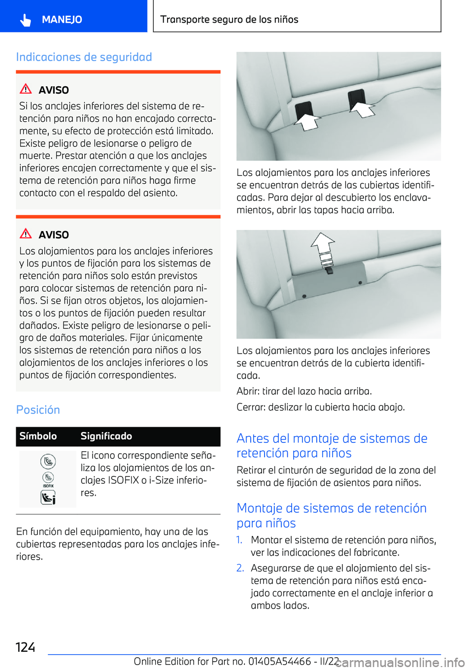 BMW IX 2022 Manuales de Empleo (in Spanish) Indicaciones de seguridad
AVISO
Si los anclajes inferiores del sistema de re BMW IX 2022 Manuales de Empleo (in Spanish) Indicaciones de seguridad
AVISO
Si los anclajes inferiores del sistema de re